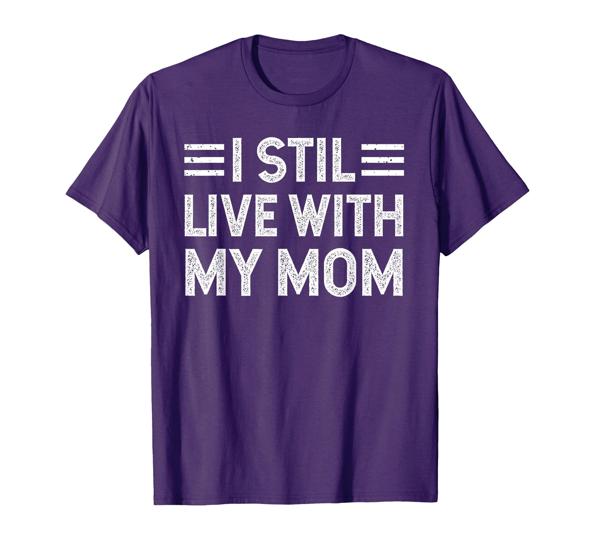 I Still Live My Mom Funny Parents T-Shirt - Unique Graphic Men Women - T-Shirt, Sweatshirt, Hoodie
