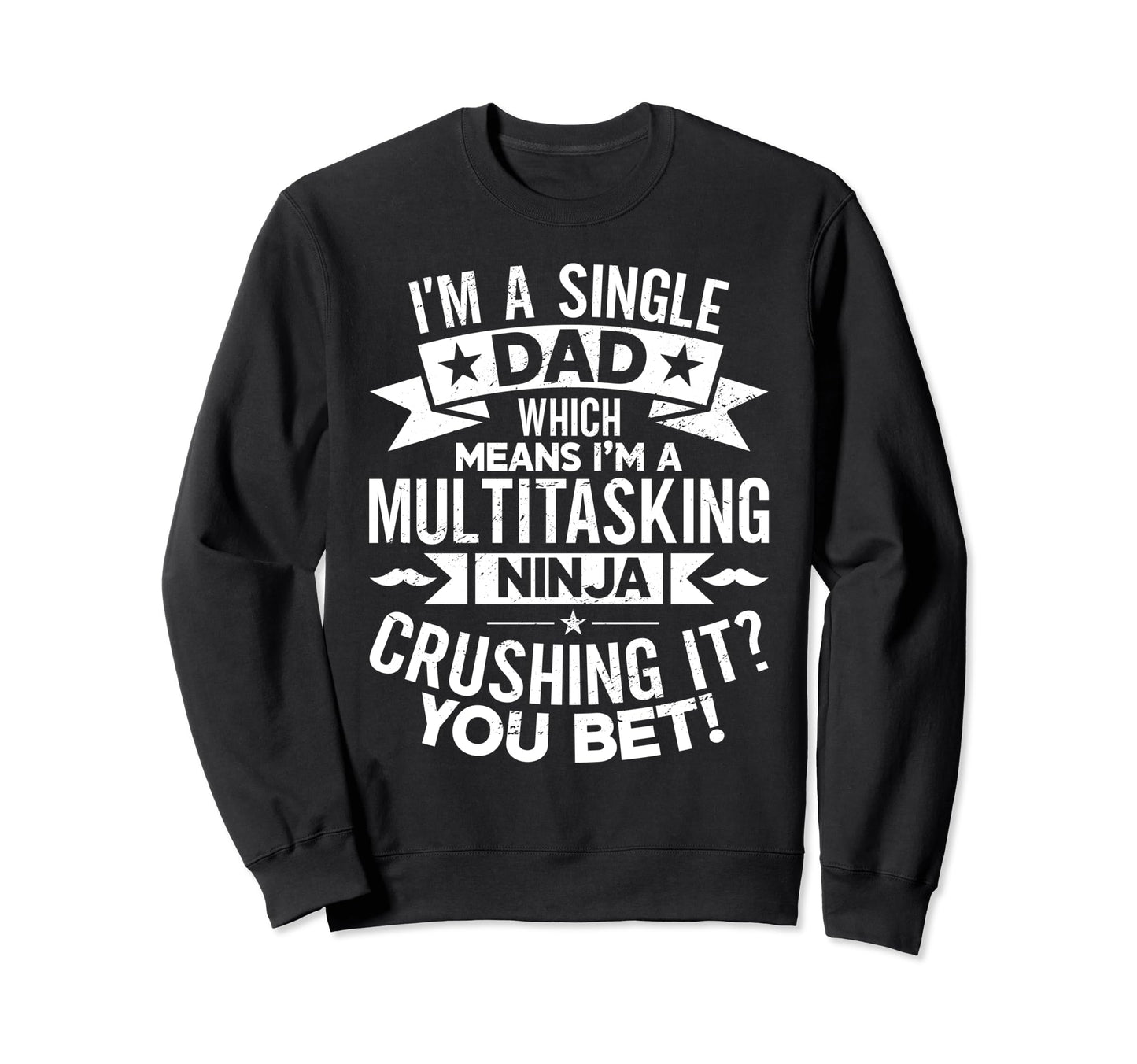 Funny Single Dad Fathers Day Sweatshirt - Fun Novelty Design Unisex - T-Shirt, Sweatshirt, Hoodie