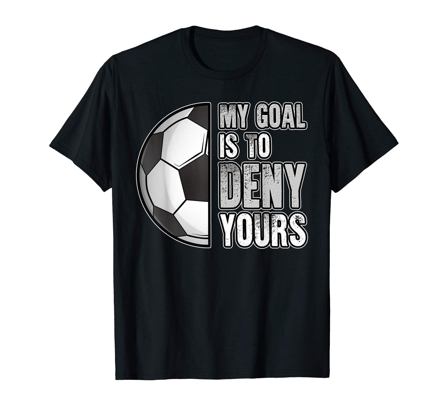 My Goal Is To Deny Yours T-Shirt - Fun Novelty Design Men Women - T-Shirt, Sweatshirt, Hoodie