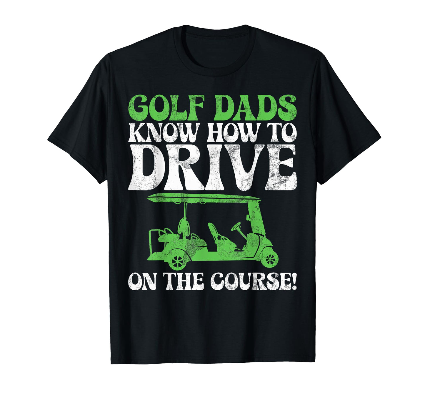 Golf Dads Know How To Drive Course T-Shirt - Custom Art Print Men Women - T-Shirt, Sweatshirt, Hoodie