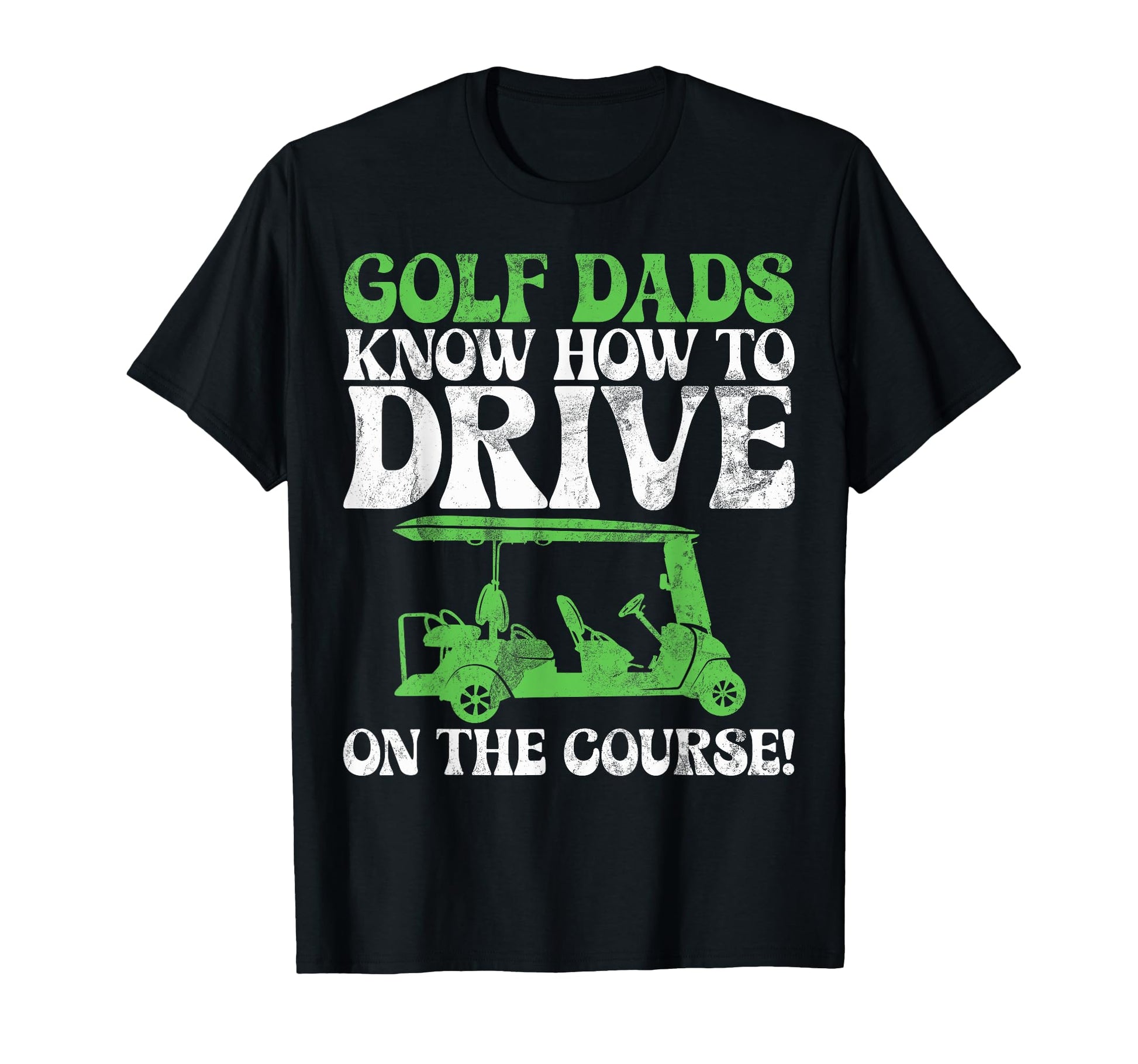 Golf Dads Know How To Drive Course T-Shirt - Custom Art Print Men Women - T-Shirt, Sweatshirt, Hoodie