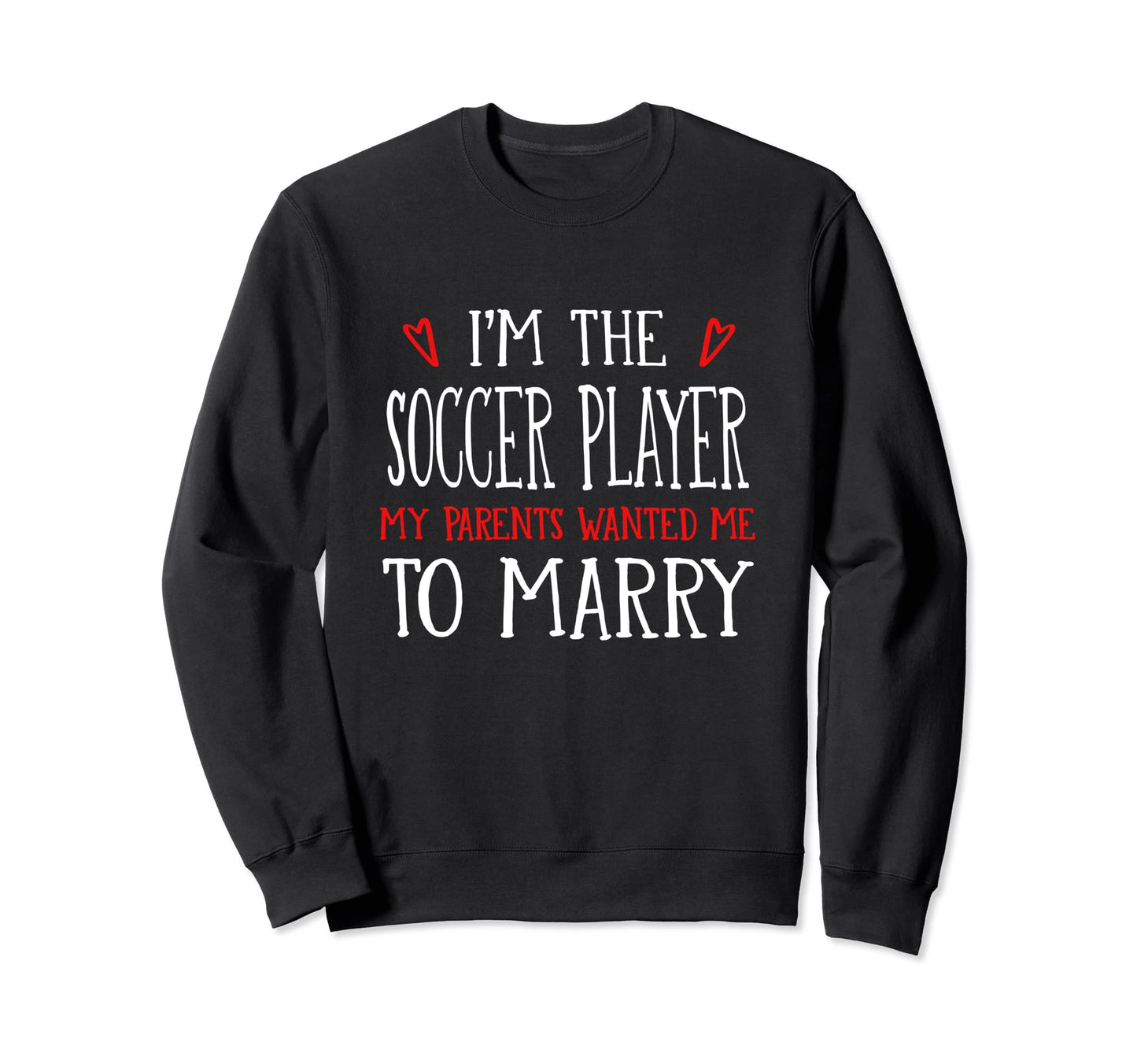 Im Soccer Player Parents Wanted Sweatshirt - Fun Novelty Design Men Women - T-Shirt, Sweatshirt, Hoodie