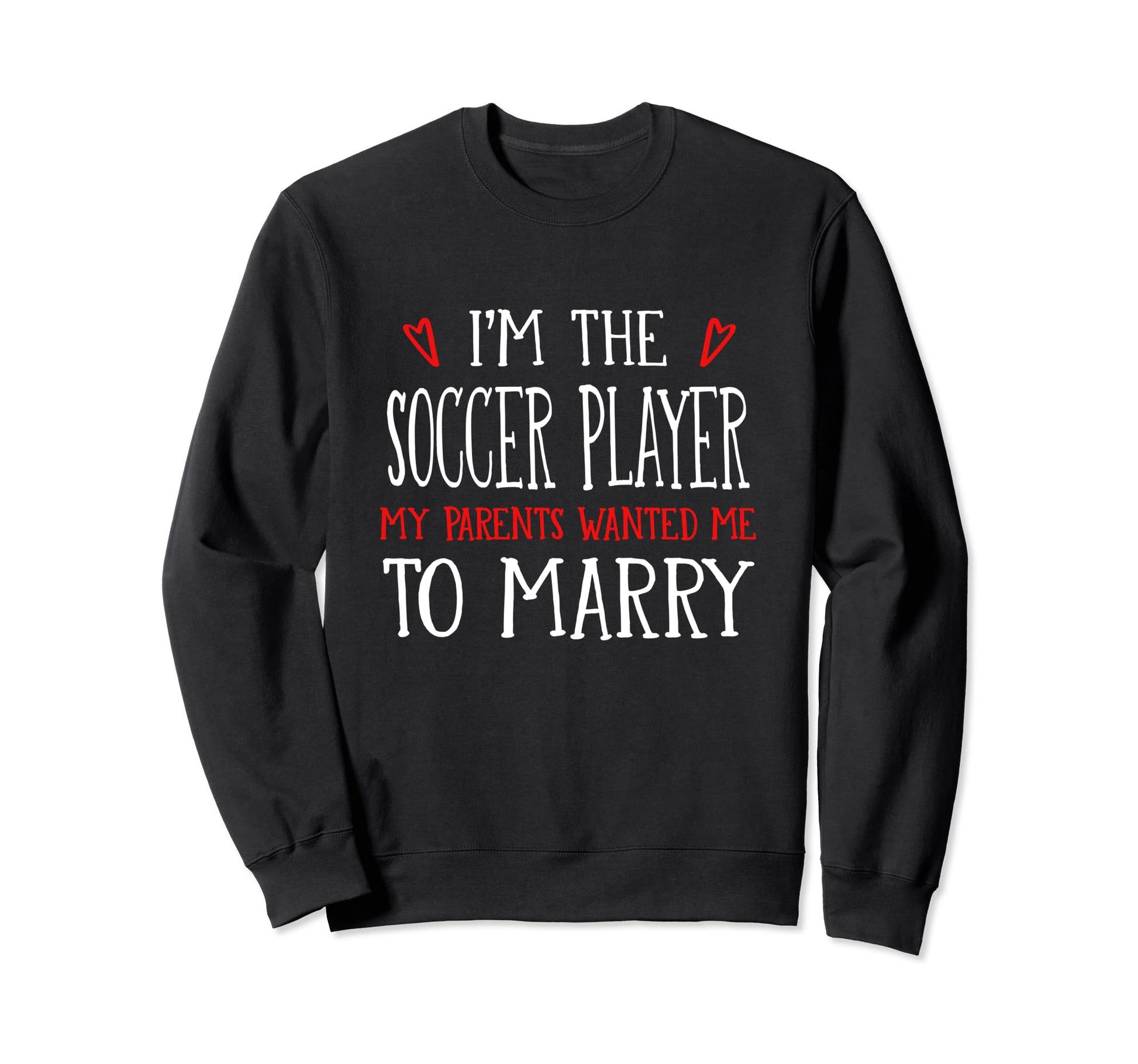 Im Soccer Player Parents Wanted Sweatshirt - Fun Novelty Design Men Women - T-Shirt, Sweatshirt, Hoodie