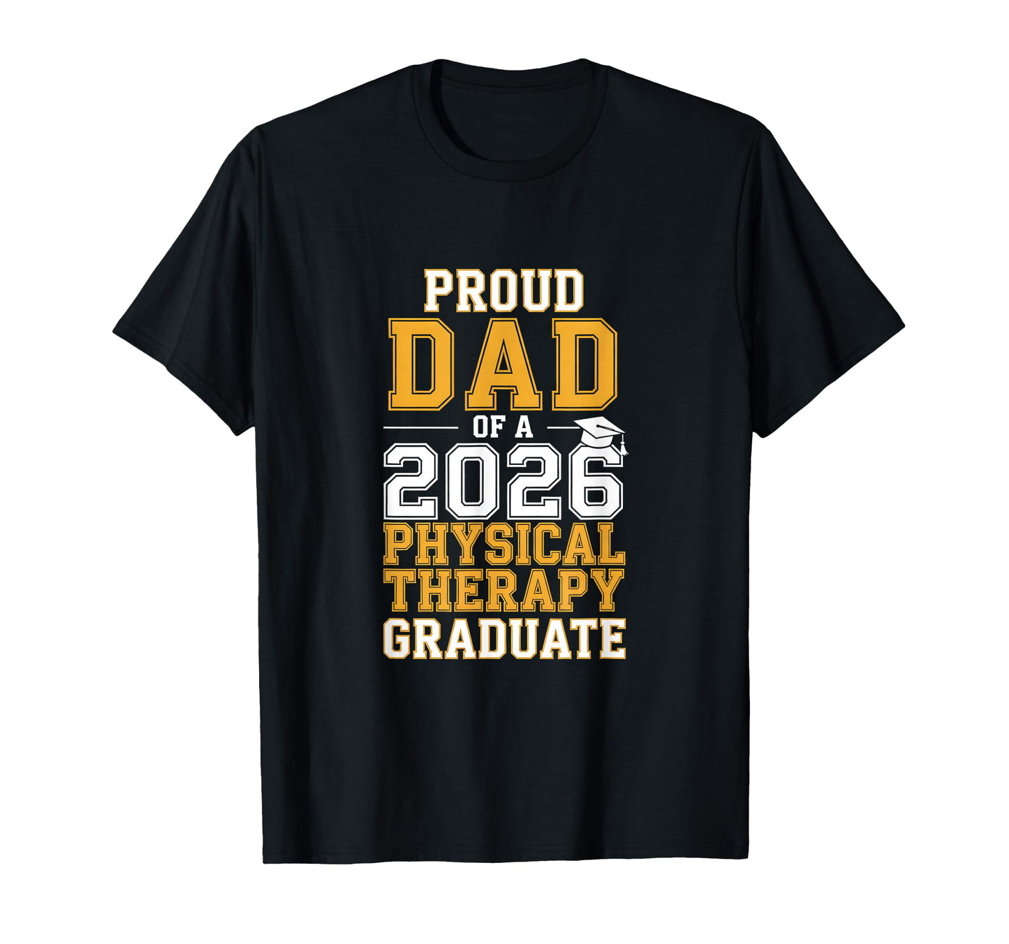 Proud Dad 2026 Physical Therapy Graduate T-Shirt - Streetwear Style Unisex - T-Shirt, Sweatshirt, Hoodie