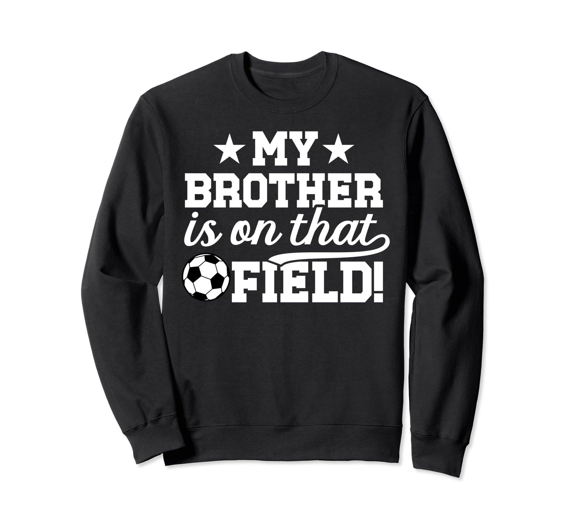 That Field Soccer Brother Soccer Sweatshirt - Trendy Graphic Men Women - T-Shirt, Sweatshirt, Hoodie