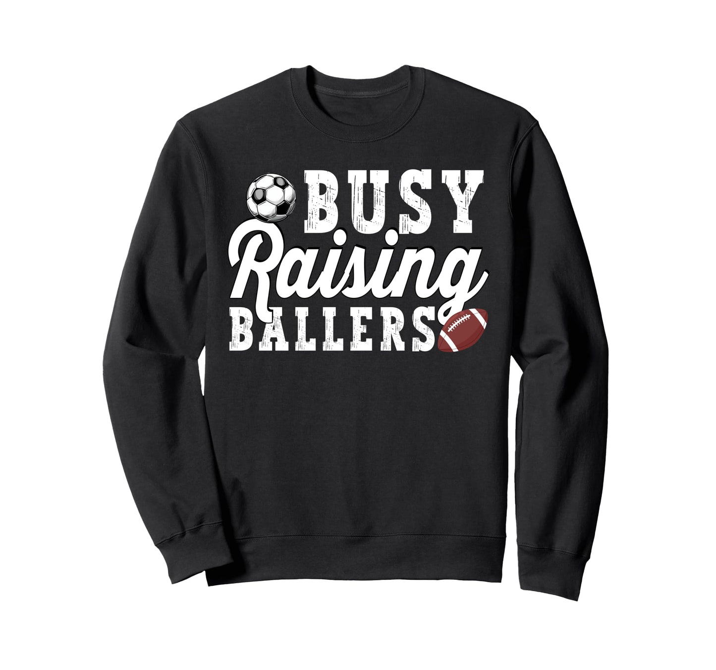 Busy Raising Ballers Football Soccer Sweatshirt - Unique Graphic Unisex - T-Shirt, Sweatshirt, Hoodie