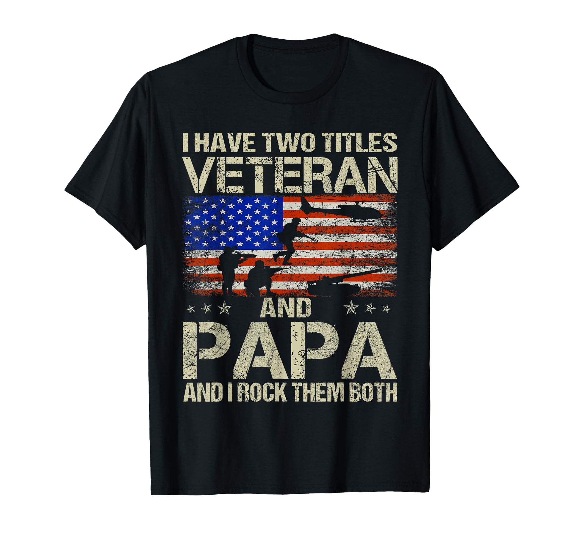 I Have Two Titles Veteran And Papa T-Shirt - Streetwear Style Men Women - T-Shirt, Sweatshirt, Hoodie