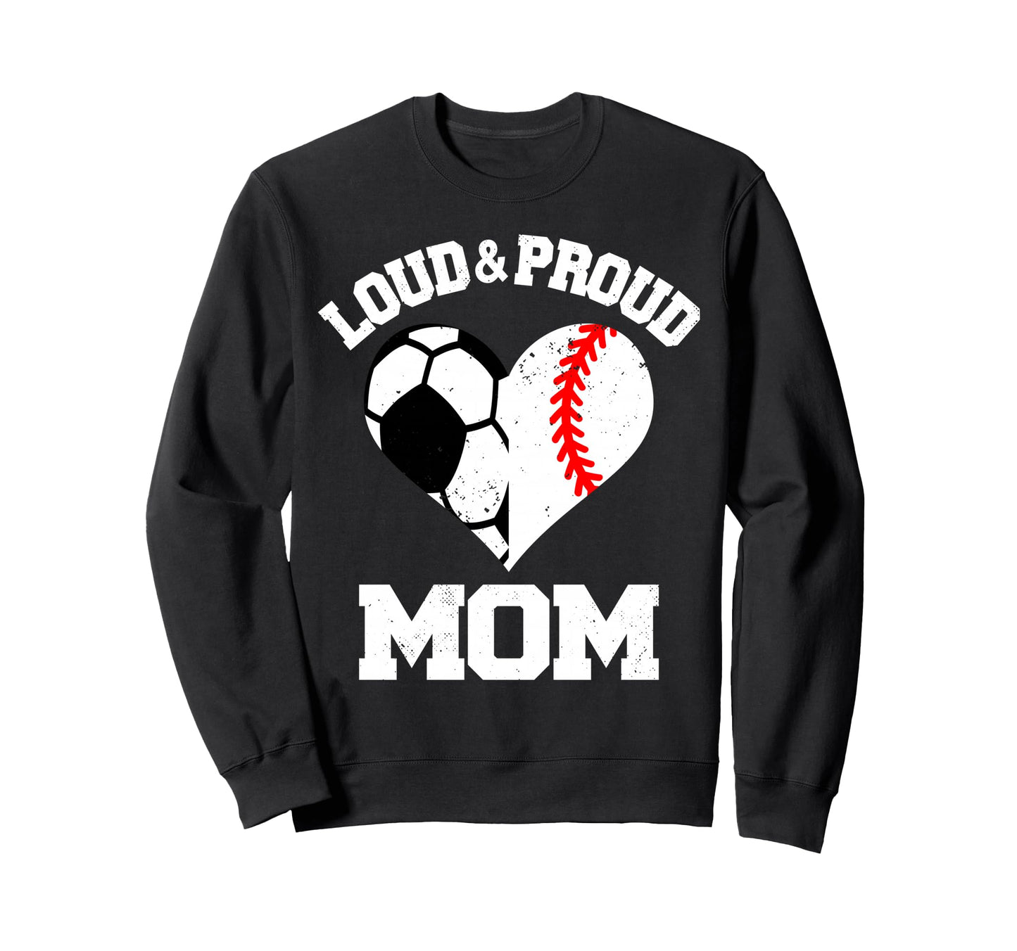 Loud Proud Mom Soccer Baseball Sweatshirt - Custom Art Print for Adults - T-Shirt, Sweatshirt, Hoodie