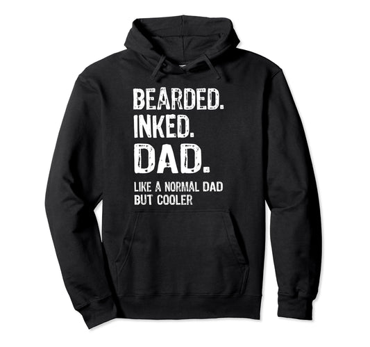 Bearded Inked Dad Funny Tattooed Dad Best Hoodie - Streetwear Style Unisex - T-Shirt, Sweatshirt, Hoodie