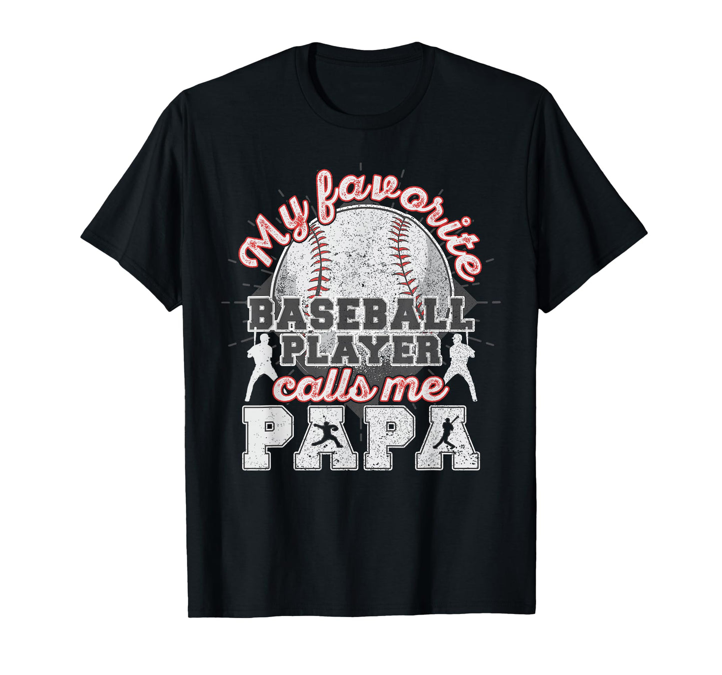 Baseball Papa Dad My Favorite Baseball T-Shirt - Fun Novelty Design Unisex - T-Shirt, Sweatshirt, Hoodie