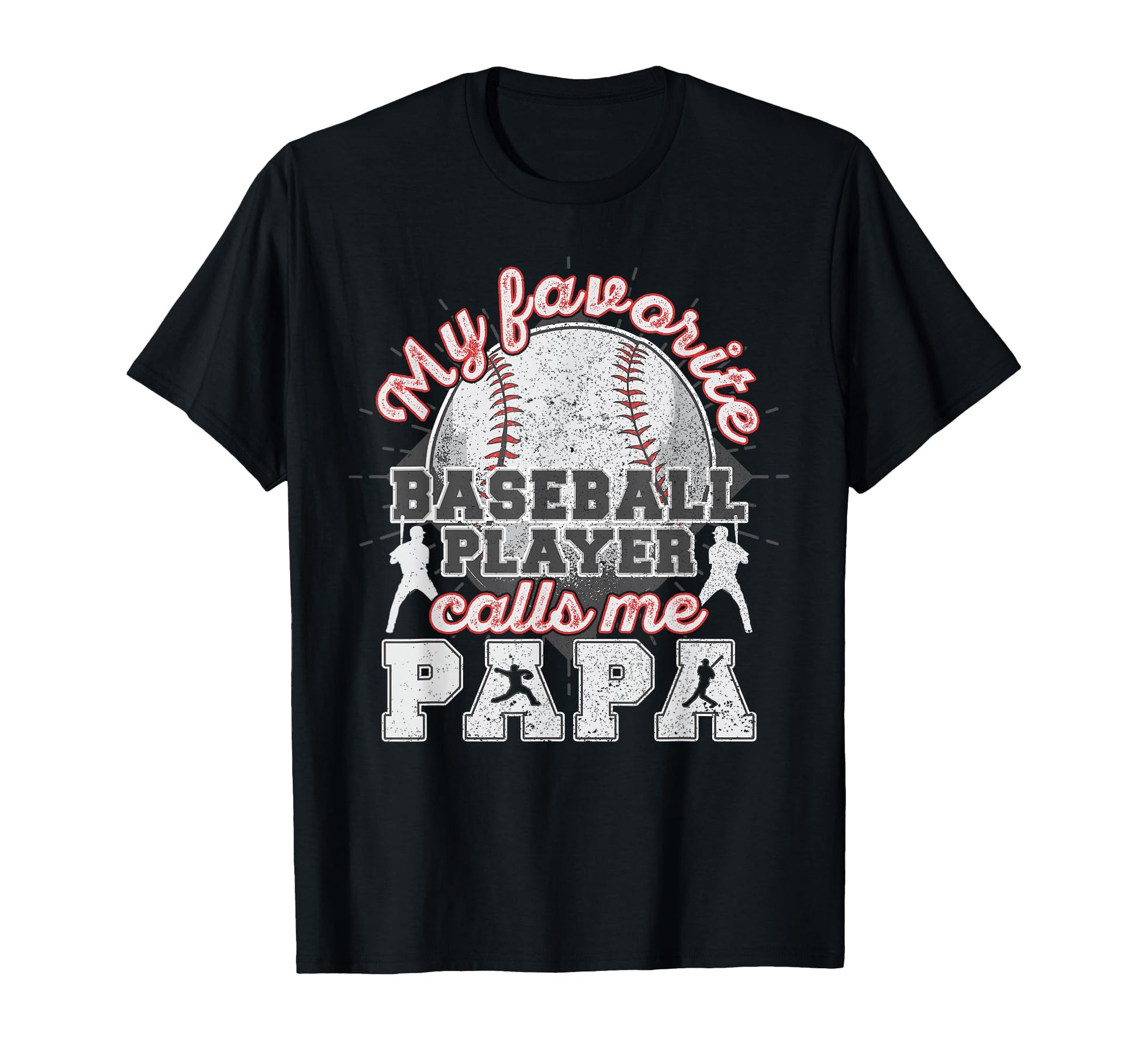 Baseball Papa Dad My Favorite Baseball T-Shirt - Fun Novelty Design Unisex - T-Shirt, Sweatshirt, Hoodie