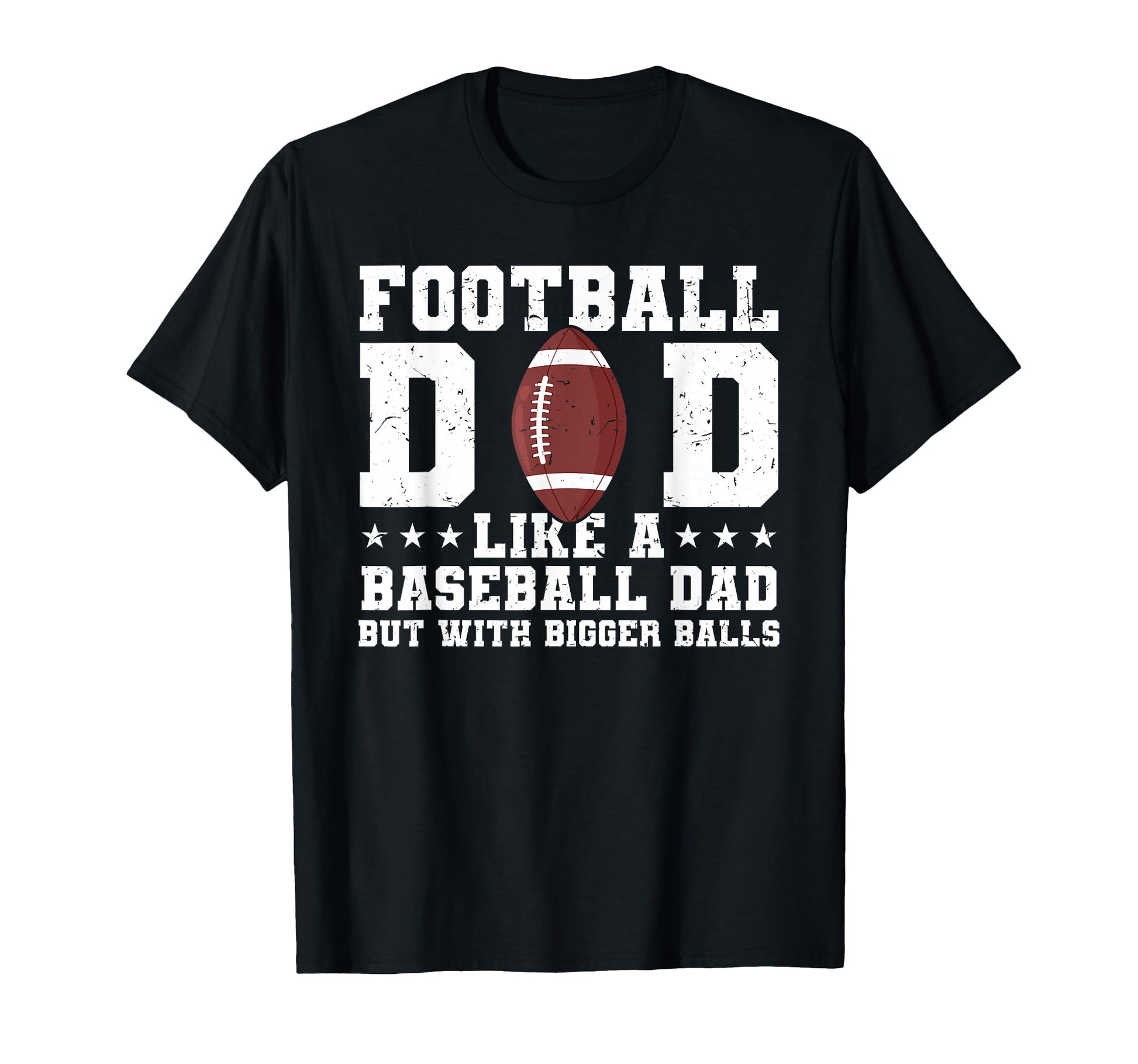 Football Dad Like Baseball Dad But Bigger T-Shirt - Graphic Print Unisex - T-Shirt, Sweatshirt, Hoodie