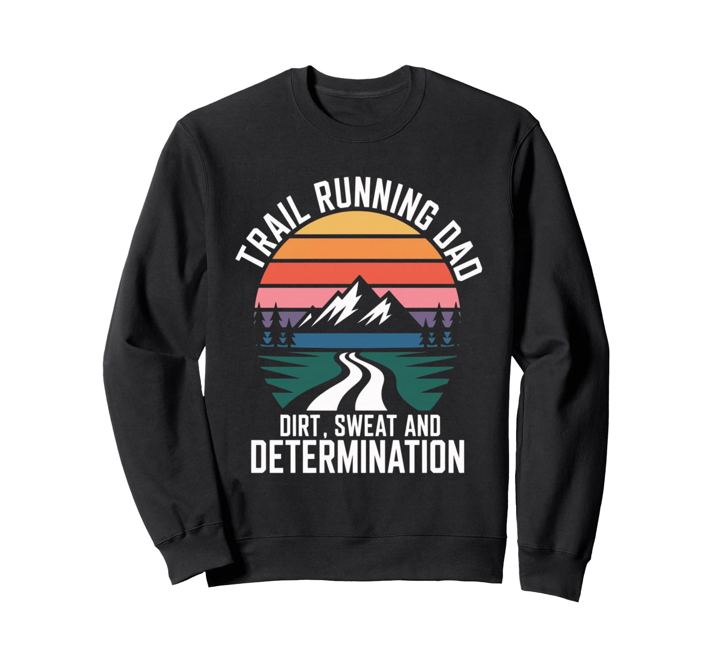 Trail Running Dad Dirt Sweat Sweatshirt - Fun Novelty Design for Adults - T-Shirt, Sweatshirt, Hoodie