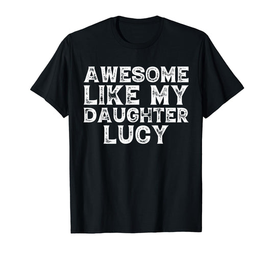 Awesome Like My Daughter Lucy Dad Mom T-Shirt - Custom Art Print Unisex - T-Shirt, Sweatshirt, Hoodie