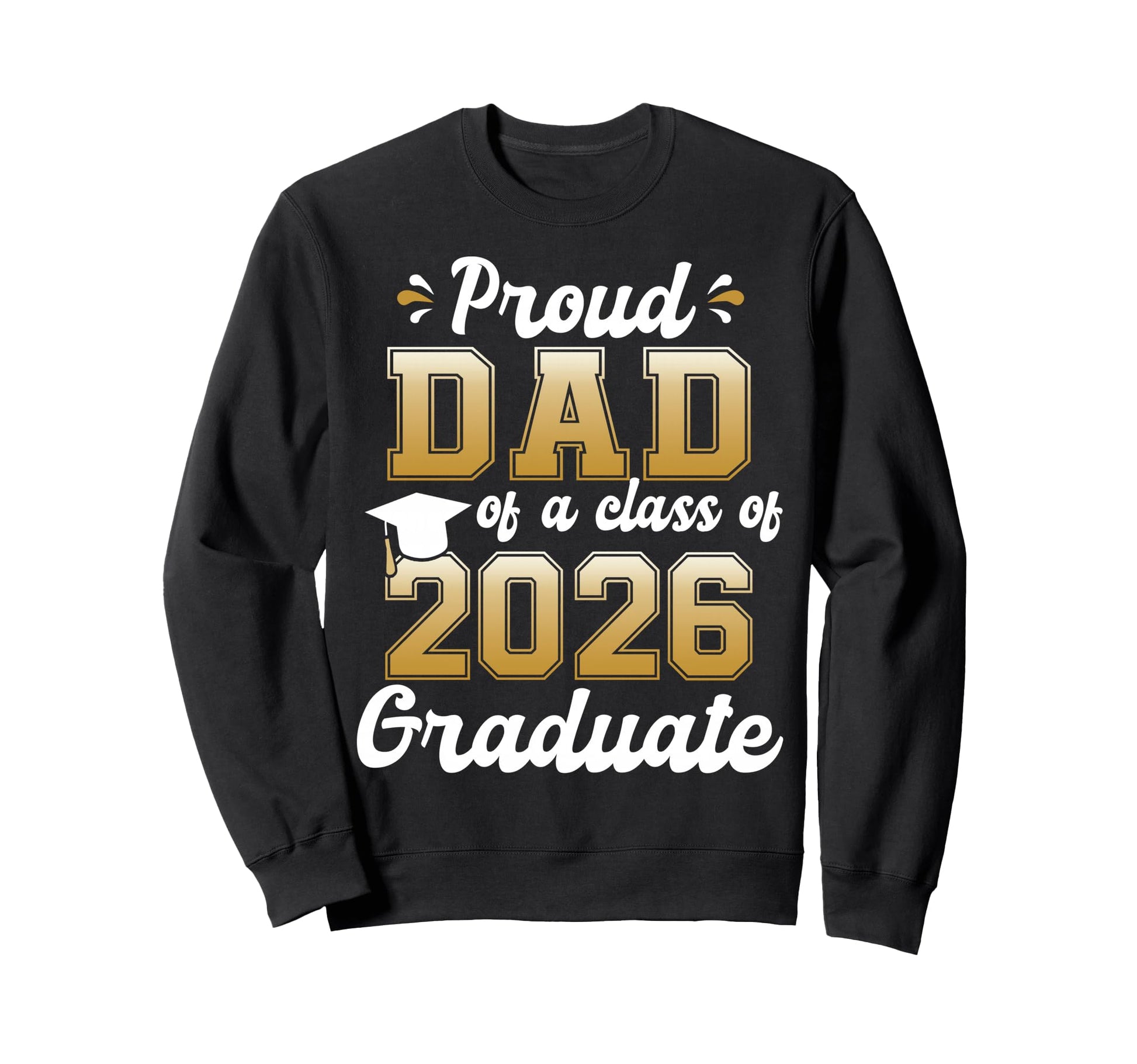 Proud Dad Class 2026 Senior Funny Sweatshirt - Trendy Graphic Men Women - T-Shirt, Sweatshirt, Hoodie