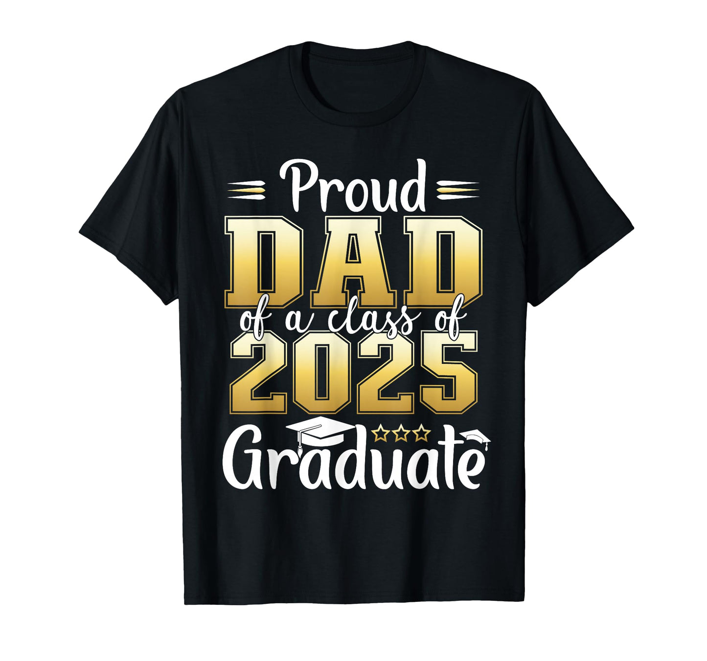 Proud Dad Class 2025 Graduate T-Shirt - Minimalist Print Men Women - T-Shirt, Sweatshirt, Hoodie