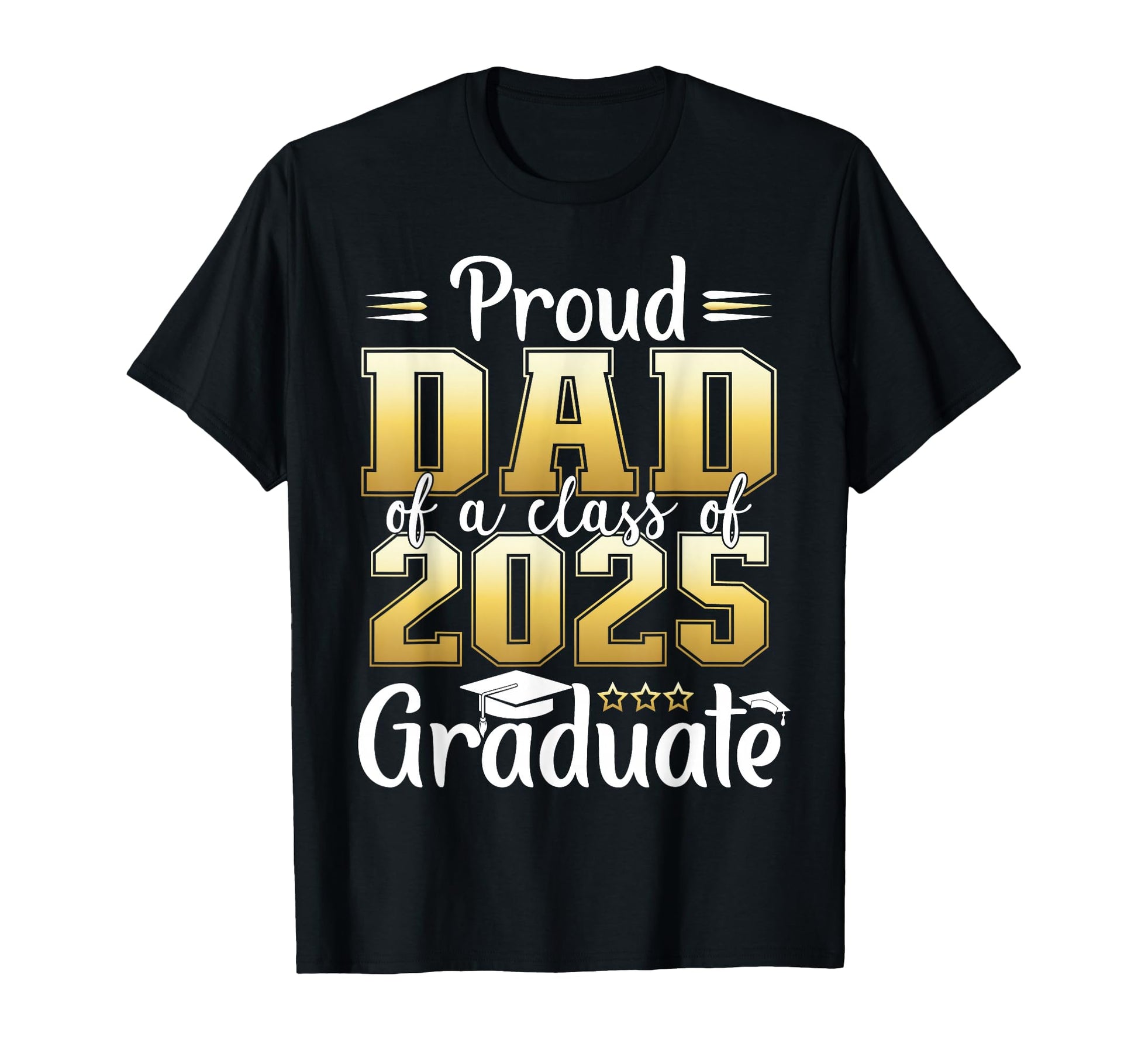 Proud Dad Class 2025 Graduate T-Shirt - Minimalist Print Men Women - T-Shirt, Sweatshirt, Hoodie