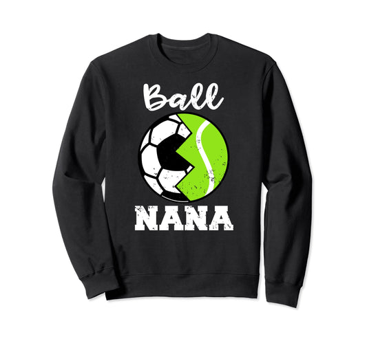 Ball Nana Funny Soccer Tennis Player Sweatshirt - Trendy Graphic Men Women - T-Shirt, Sweatshirt, Hoodie