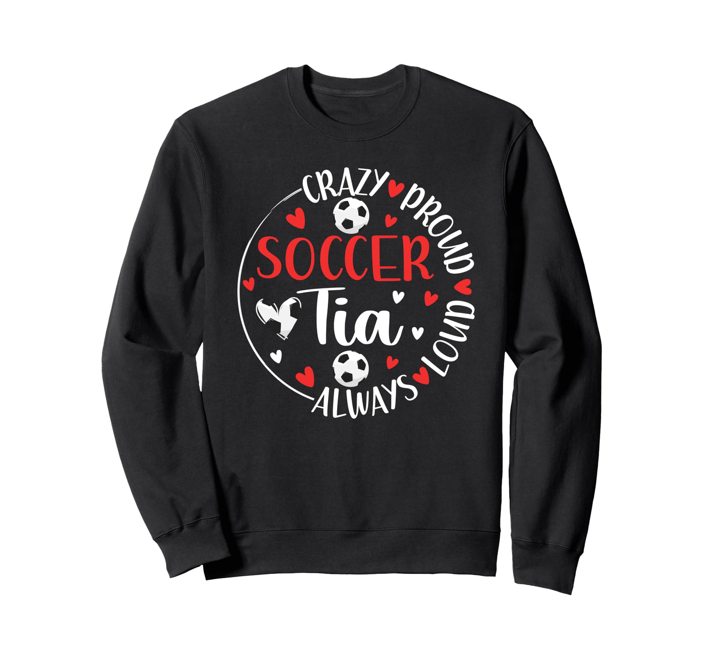 Crazy Proud Soccer Tia Soccer Player Sweatshirt - Graphic Print for Adults - T-Shirt, Sweatshirt, Hoodie