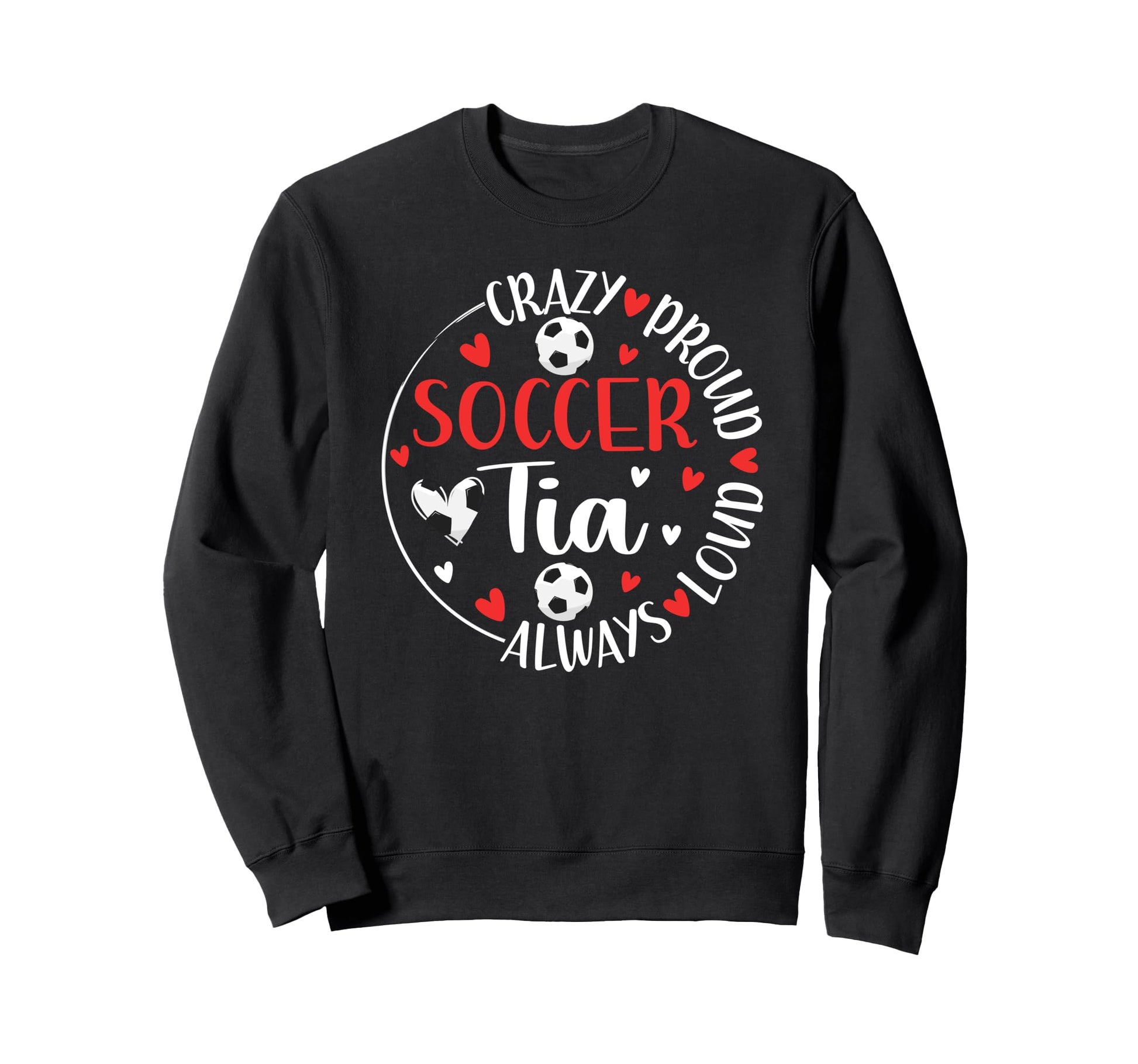 Crazy Proud Soccer Tia Soccer Player Sweatshirt - Graphic Print for Adults - T-Shirt, Sweatshirt, Hoodie