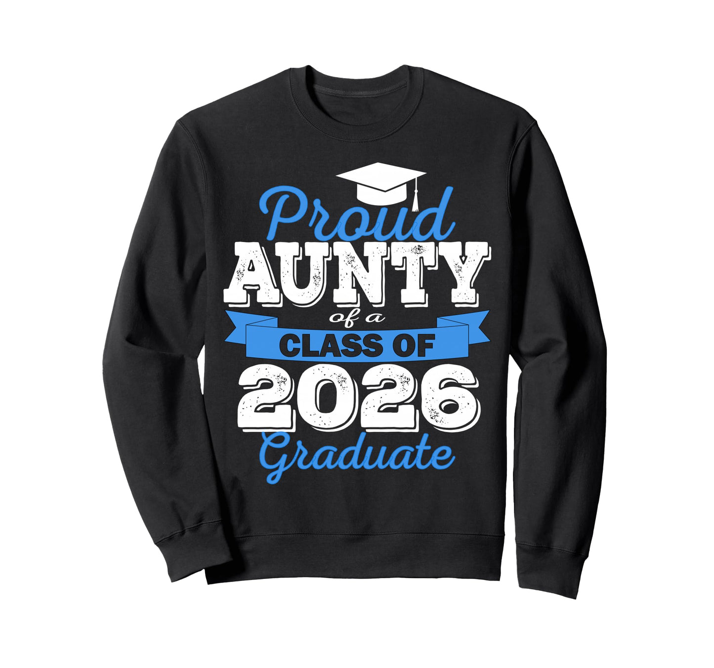 Super Proud Aunty 2026 Graduate Sweatshirt - Graphic Print Men Women - T-Shirt, Sweatshirt, Hoodie