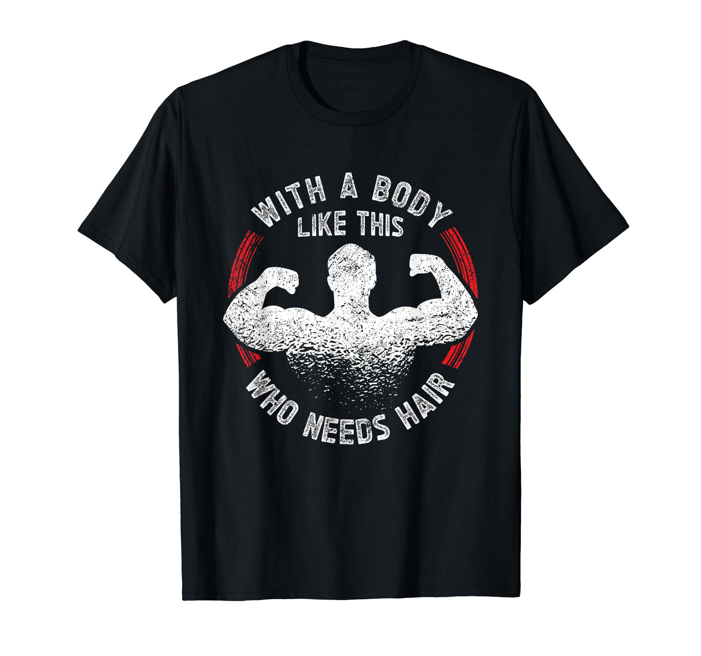 Body Like This Who Needs Hair T-Shirt - Casual Everyday Wear for Adults - T-Shirt, Sweatshirt, Hoodie