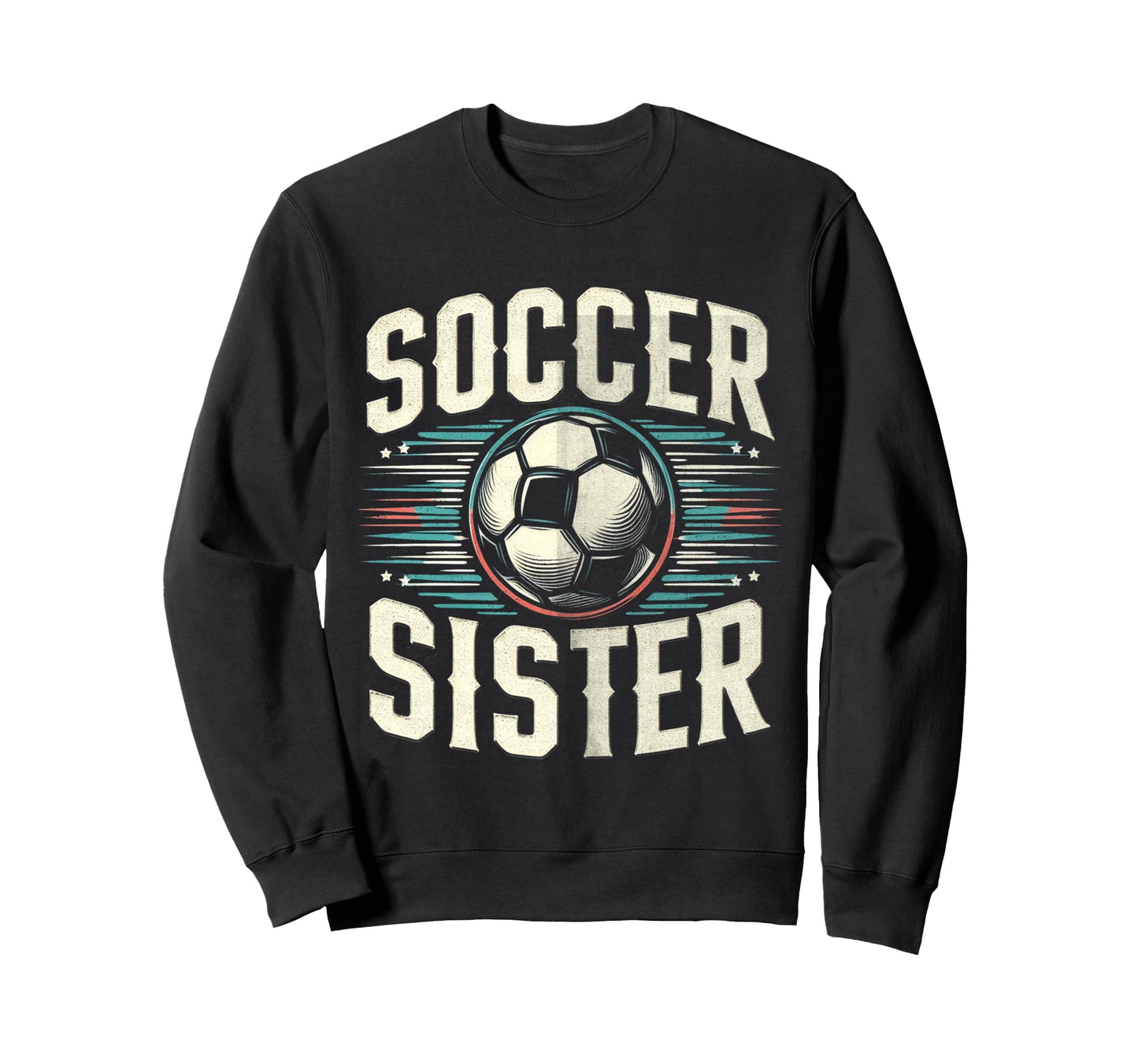Soccer Sister Football Lover Gifts Sweatshirt - Novelty Apparel Unisex - T-Shirt, Sweatshirt, Hoodie