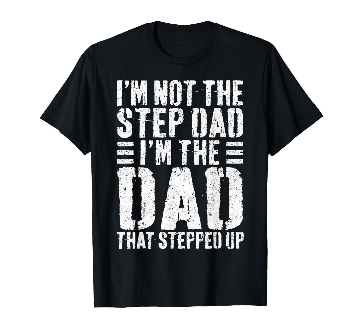Im Not Step Dad Im Dad That Stepped Up T-Shirt - Novelty Apparel Men Women - T-Shirt, Sweatshirt, Hoodie