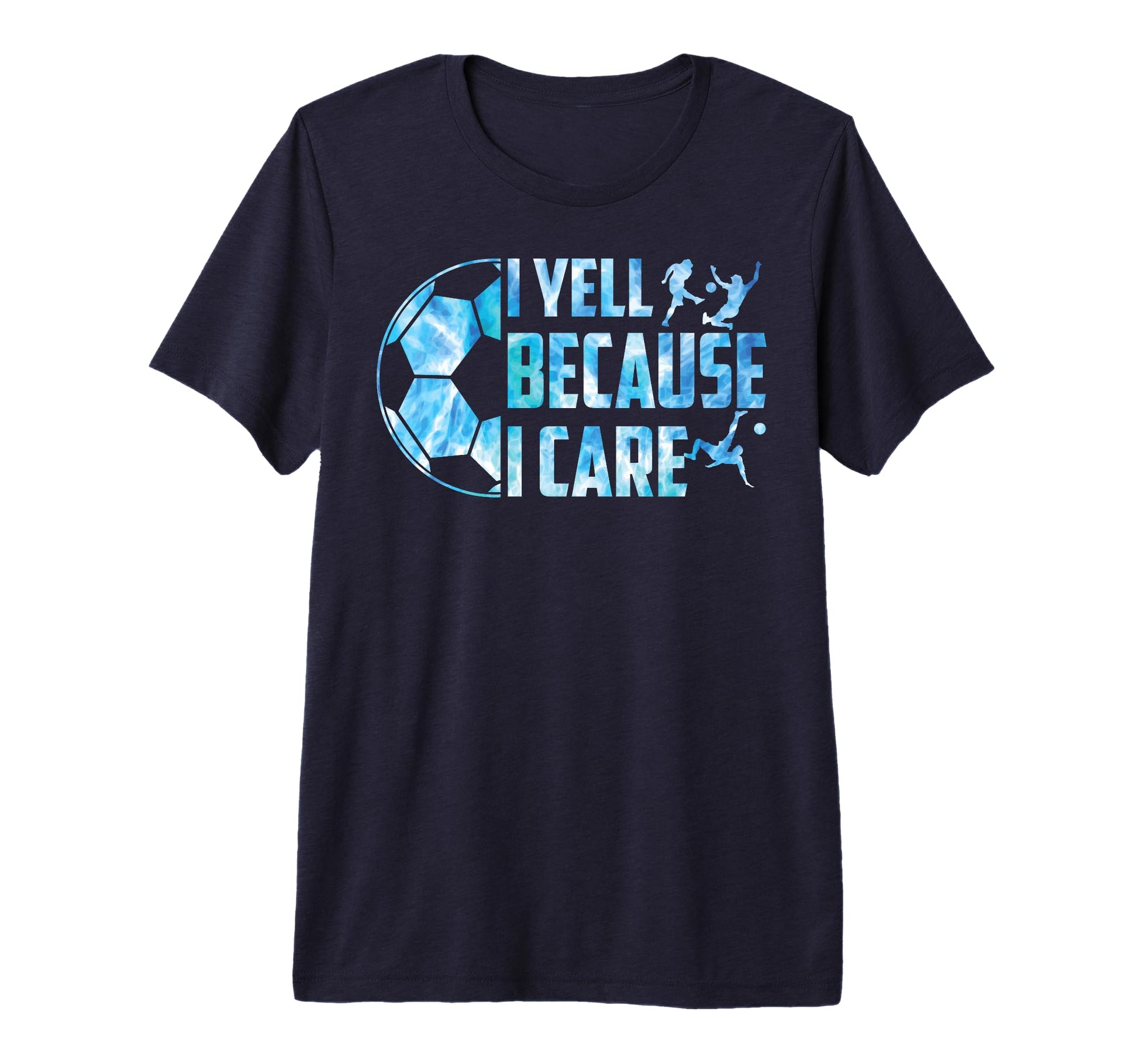Soccer Funny I Yell Because I Care T-Shirt - Custom Art Print Men Women - T-Shirt, Sweatshirt, Hoodie