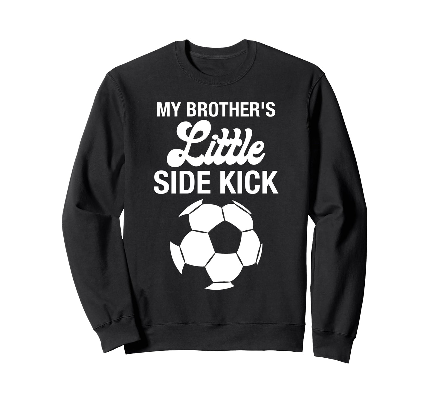 My Brothers Little Sidekick Sweatshirt - Casual Everyday Wear Men Women - T-Shirt, Sweatshirt, Hoodie