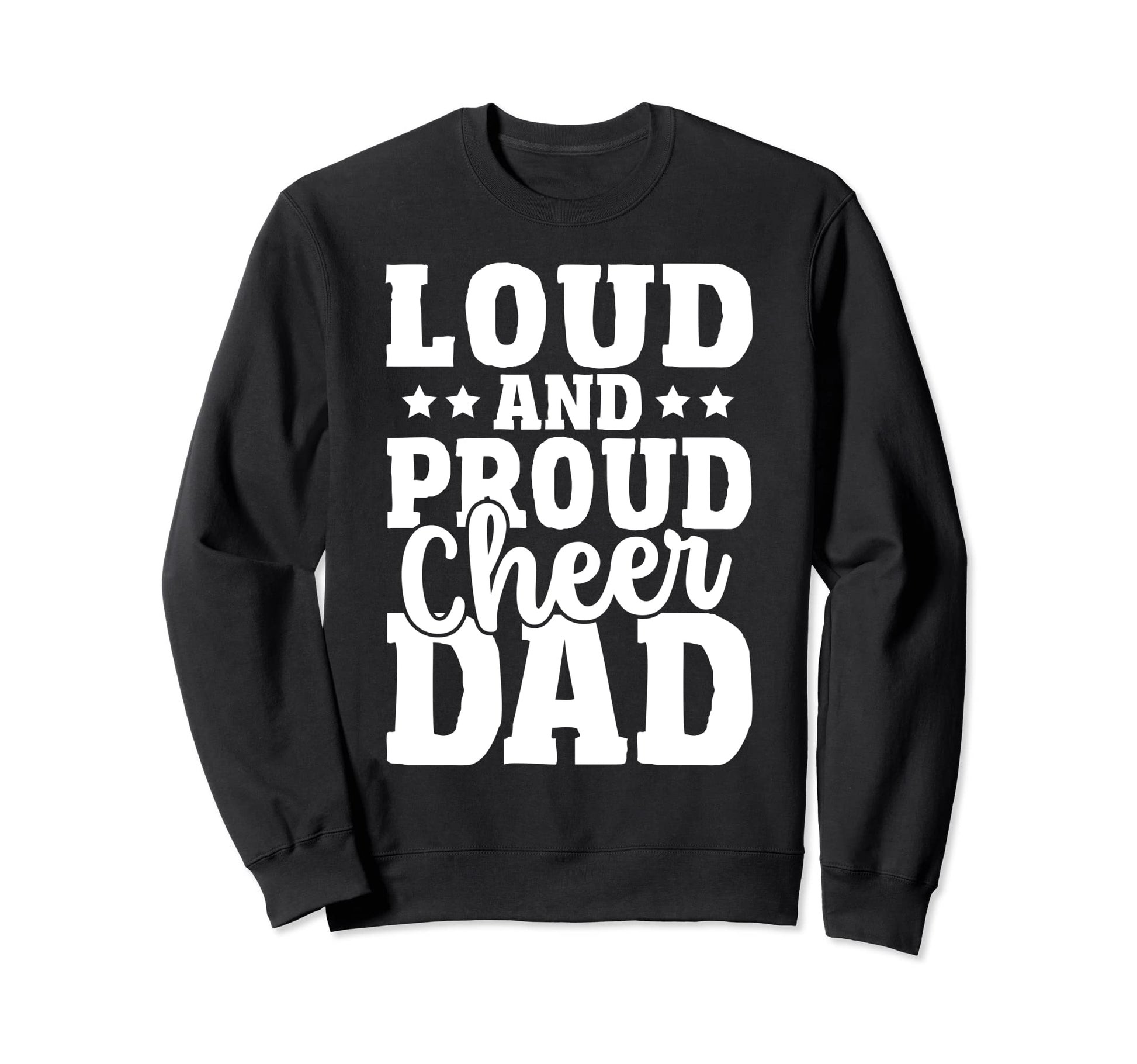 Cheer Father Cheerleading Loud And Sweatshirt - Trendy Graphic Unisex - T-Shirt, Sweatshirt, Hoodie