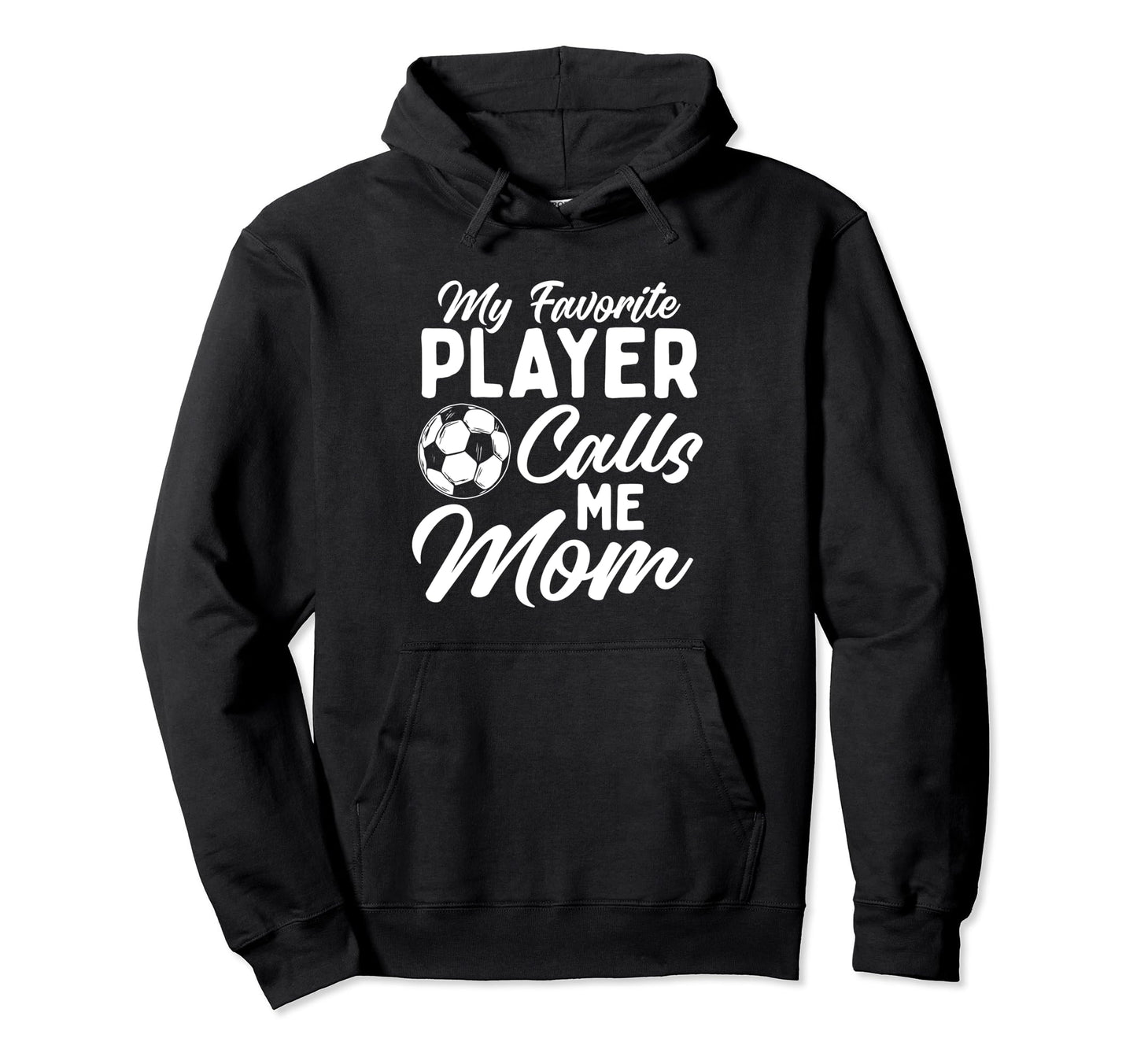My Favorite Player Calls Me Mom Soccer Hoodie - Streetwear Style Men Women - T-Shirt, Sweatshirt, Hoodie