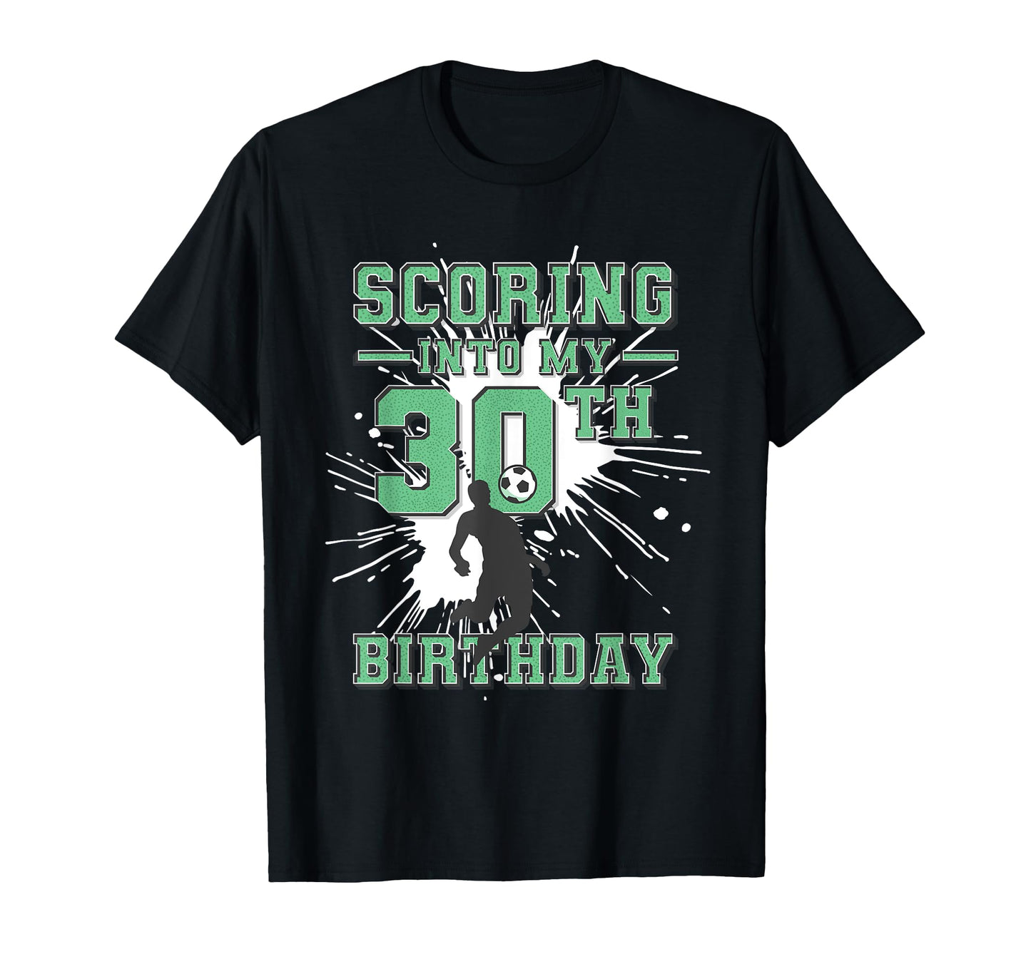 30 Year Old Scoring Into My 30Th T-Shirt - Custom Art Print Unisex - T-Shirt, Sweatshirt, Hoodie