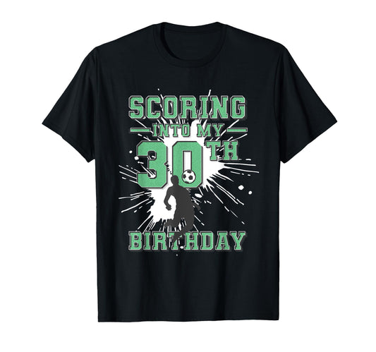 30 Year Old Scoring Into My 30Th T-Shirt - Custom Art Print Unisex - T-Shirt, Sweatshirt, Hoodie