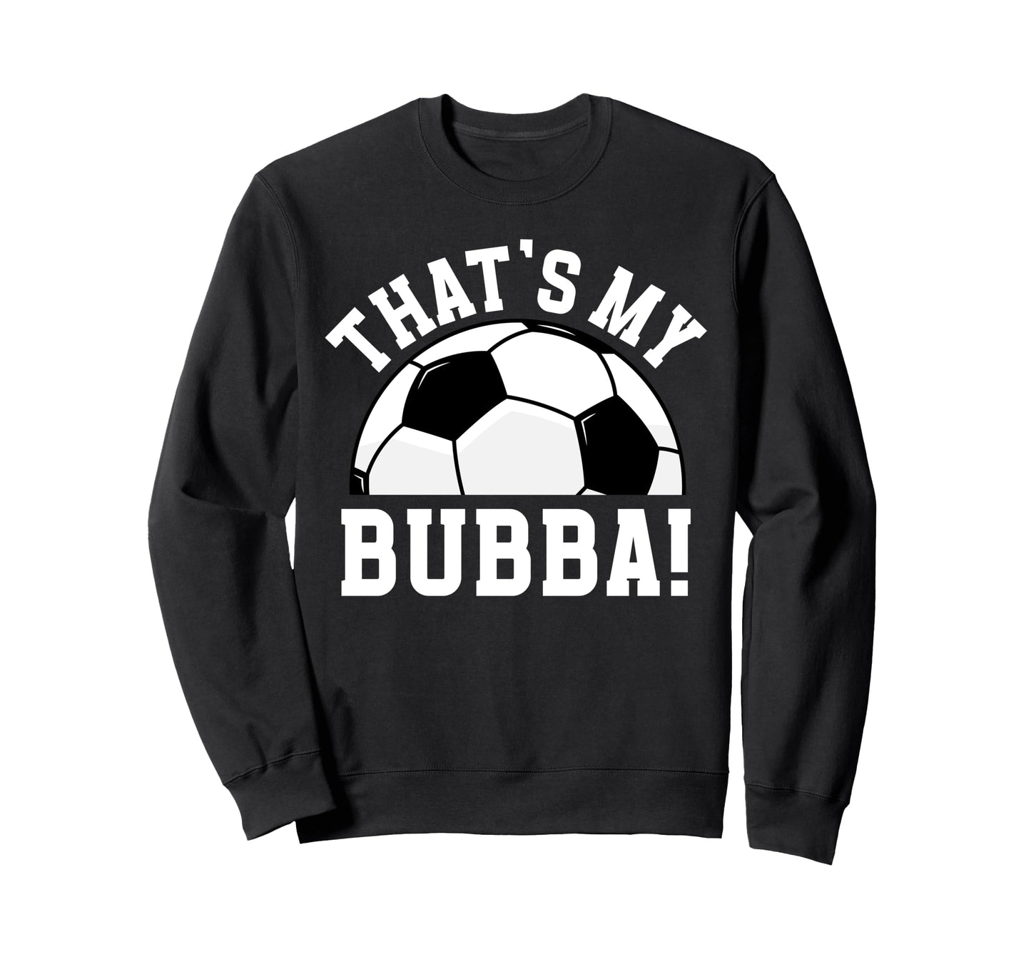 Thats My Bubba Soccer Brother Soccer Sweatshirt - Minimalist Print Unisex - T-Shirt, Sweatshirt, Hoodie