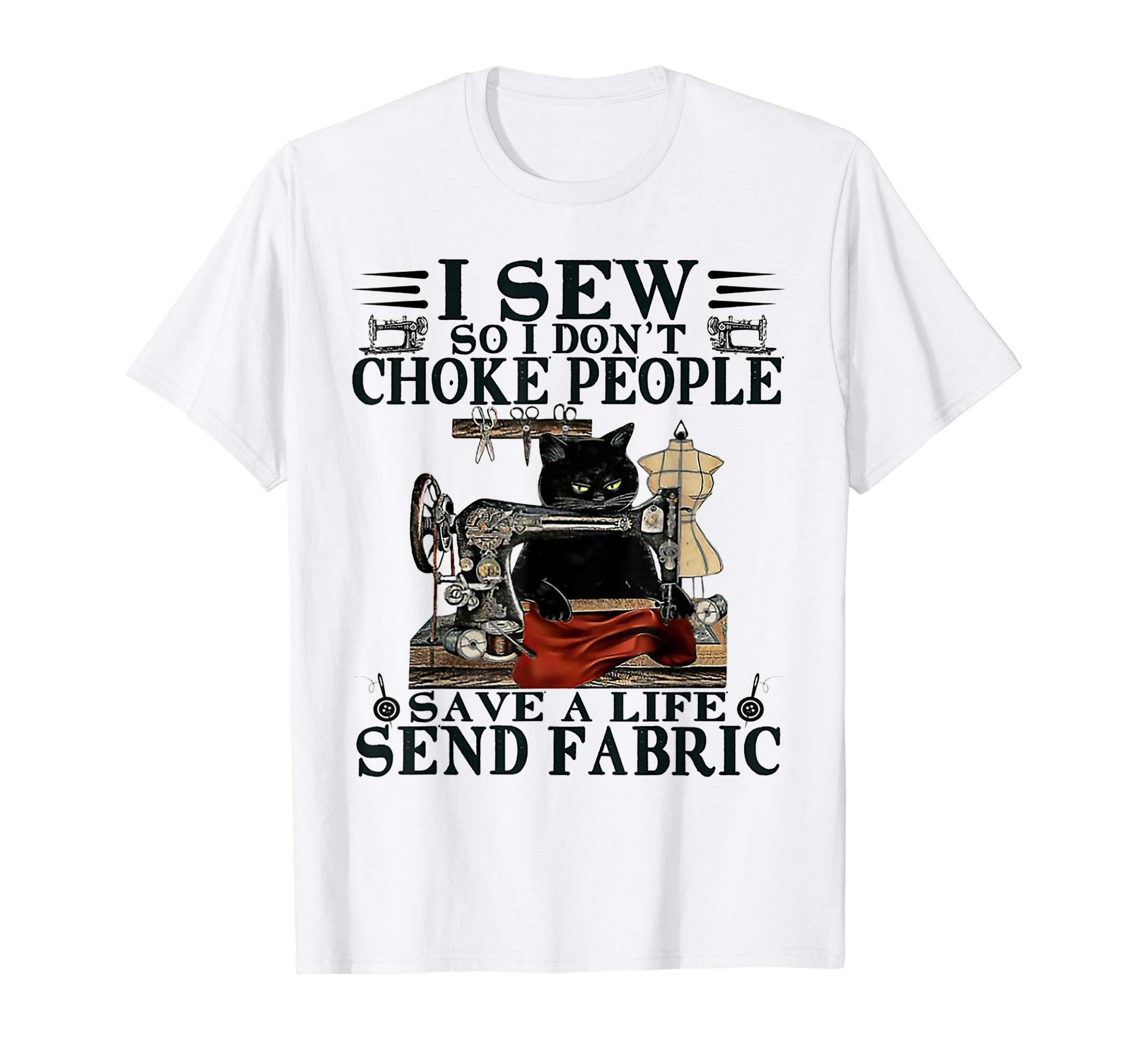 I Sew So I Dont Choke People Save Life T-Shirt - Custom Art Print Unisex - T-Shirt, Sweatshirt, Hoodie