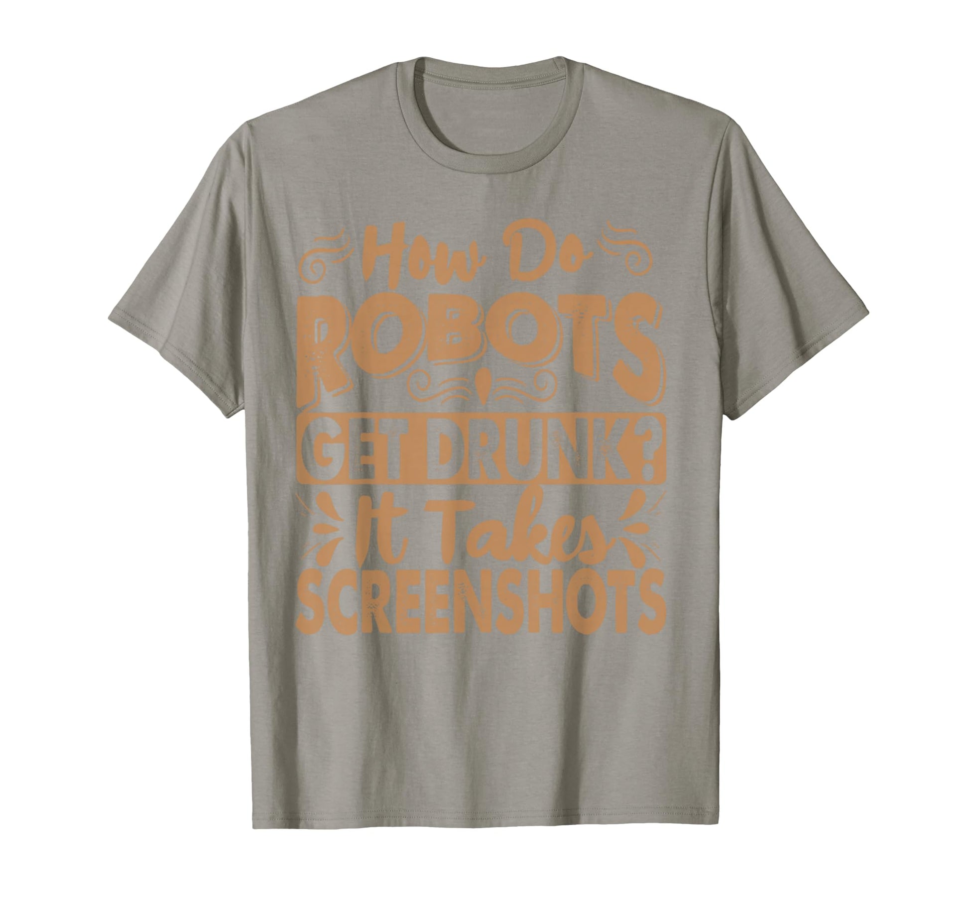 How Do Robots Get Drunk Funny Dad T-Shirt - Aesthetic Graphic Men Women - T-Shirt, Sweatshirt, Hoodie