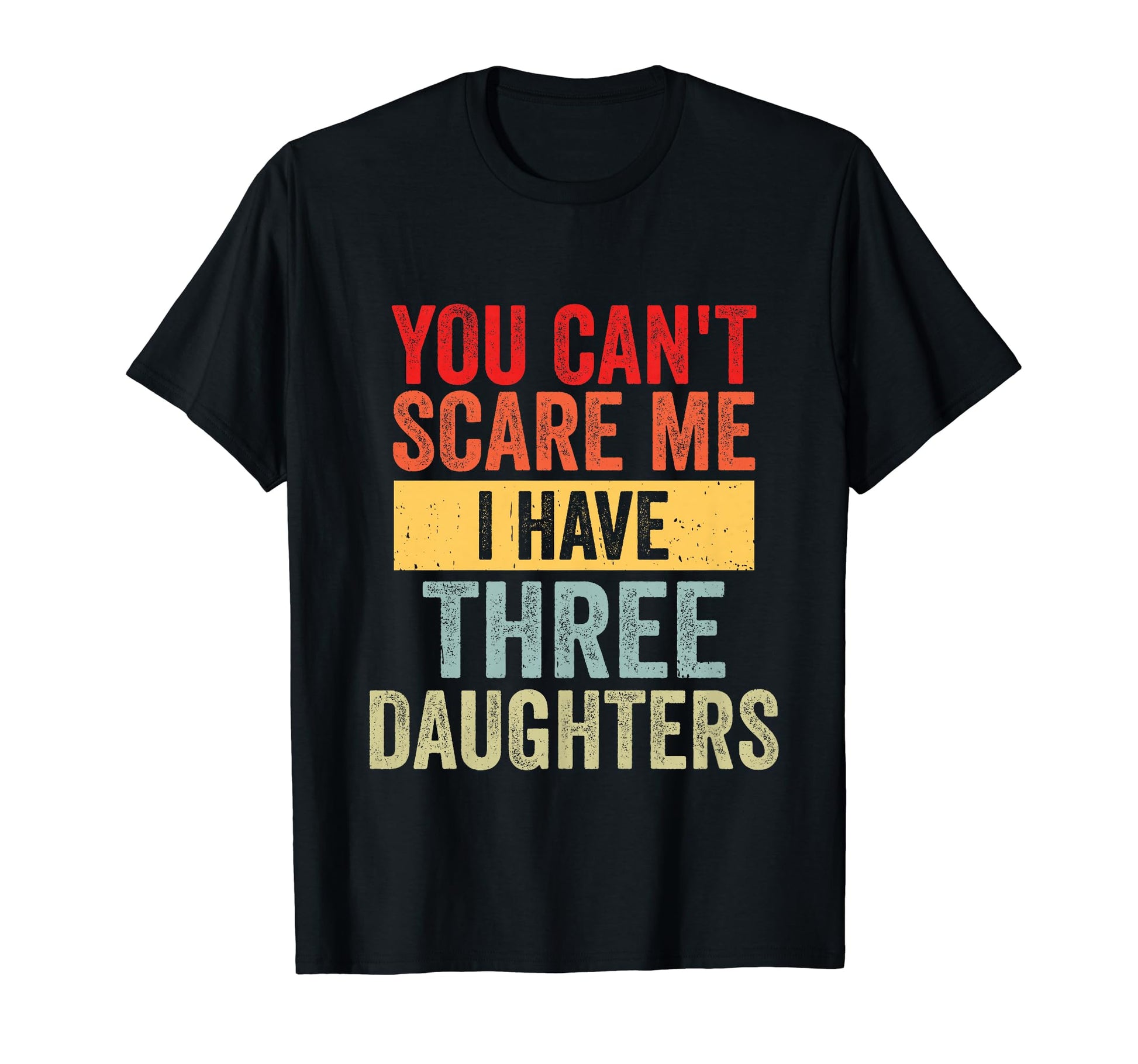 You Cant Scare Me I Have Three T-Shirt - Unique Graphic Men Women - T-Shirt, Sweatshirt, Hoodie