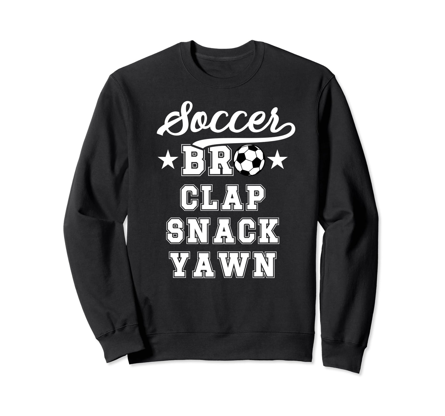 Soccer Bro Clap Snack Yawn Soccer Sweatshirt - Aesthetic Graphic Unisex - T-Shirt, Sweatshirt, Hoodie