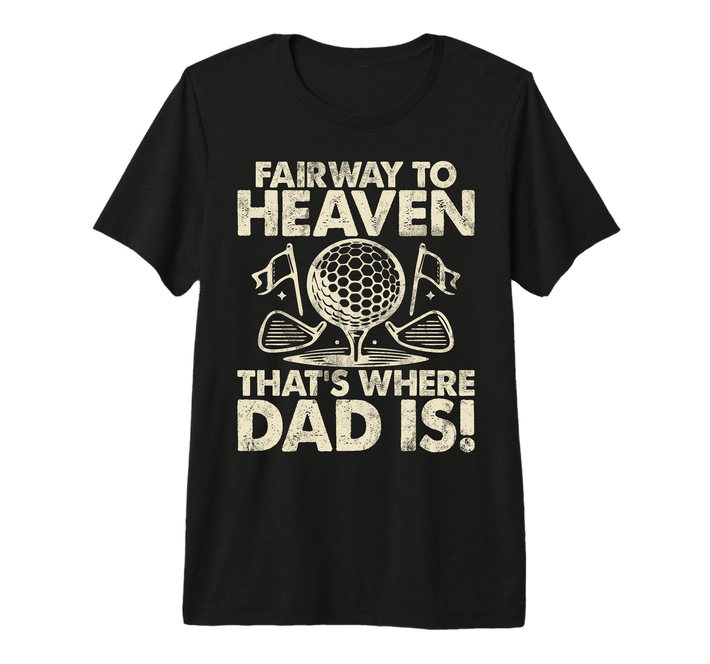Fairway To Heaven Thats Where Dad Is T-Shirt - Streetwear Style Men Women - T-Shirt, Sweatshirt, Hoodie