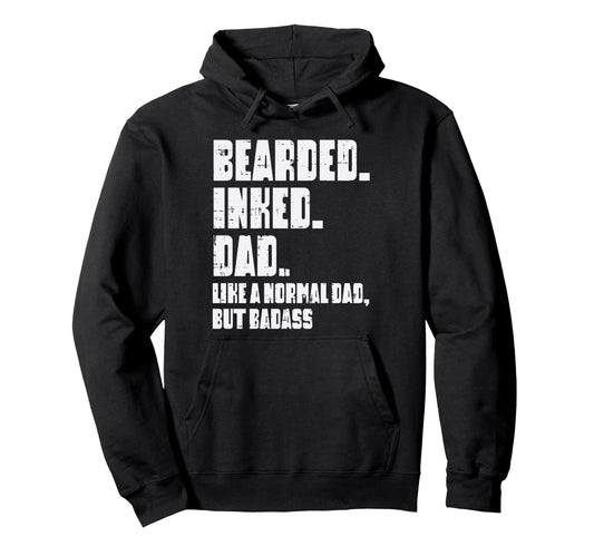 Bearded Inked Dad Like Normal But Hoodie - Novelty Apparel for Adults - T-Shirt, Sweatshirt, Hoodie