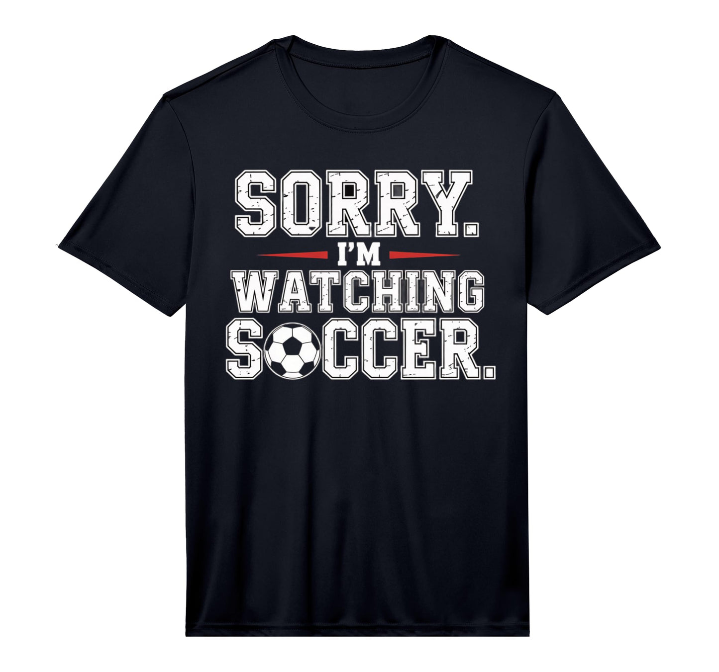 Mens Sorry Im Watching Soccer Funny T-Shirt - Custom Art Print Unisex - T-Shirt, Sweatshirt, Hoodie