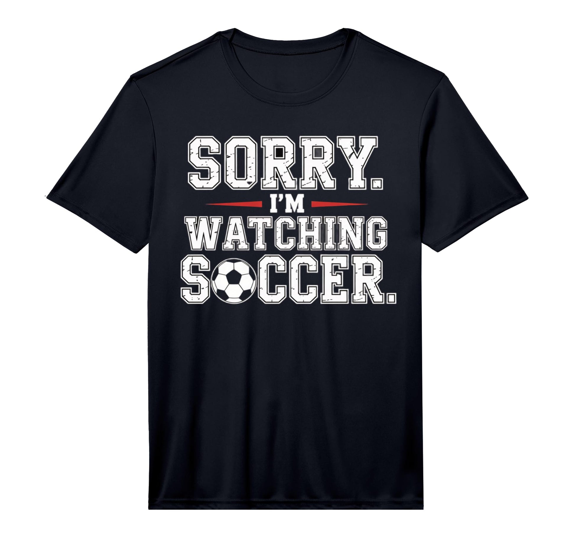 Mens Sorry Im Watching Soccer Funny T-Shirt - Custom Art Print Unisex - T-Shirt, Sweatshirt, Hoodie