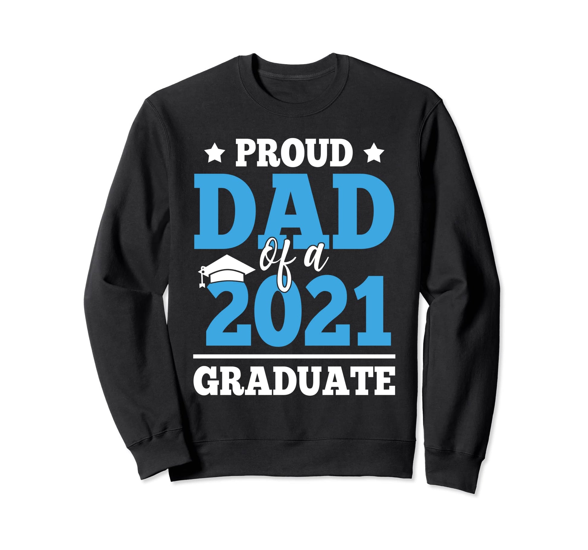 Proud Dad Class 2021 Graduate Sweatshirt - Streetwear Style for Adults - T-Shirt, Sweatshirt, Hoodie