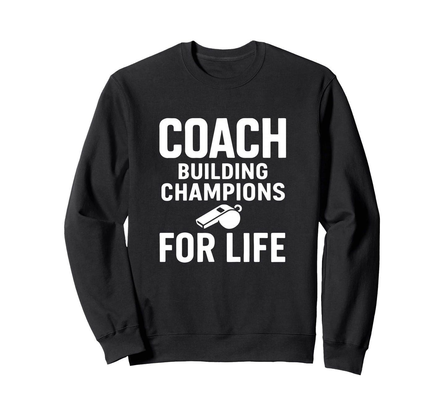 Coach Building Champions Life Sweatshirt - Streetwear Style for Adults - T-Shirt, Sweatshirt, Hoodie