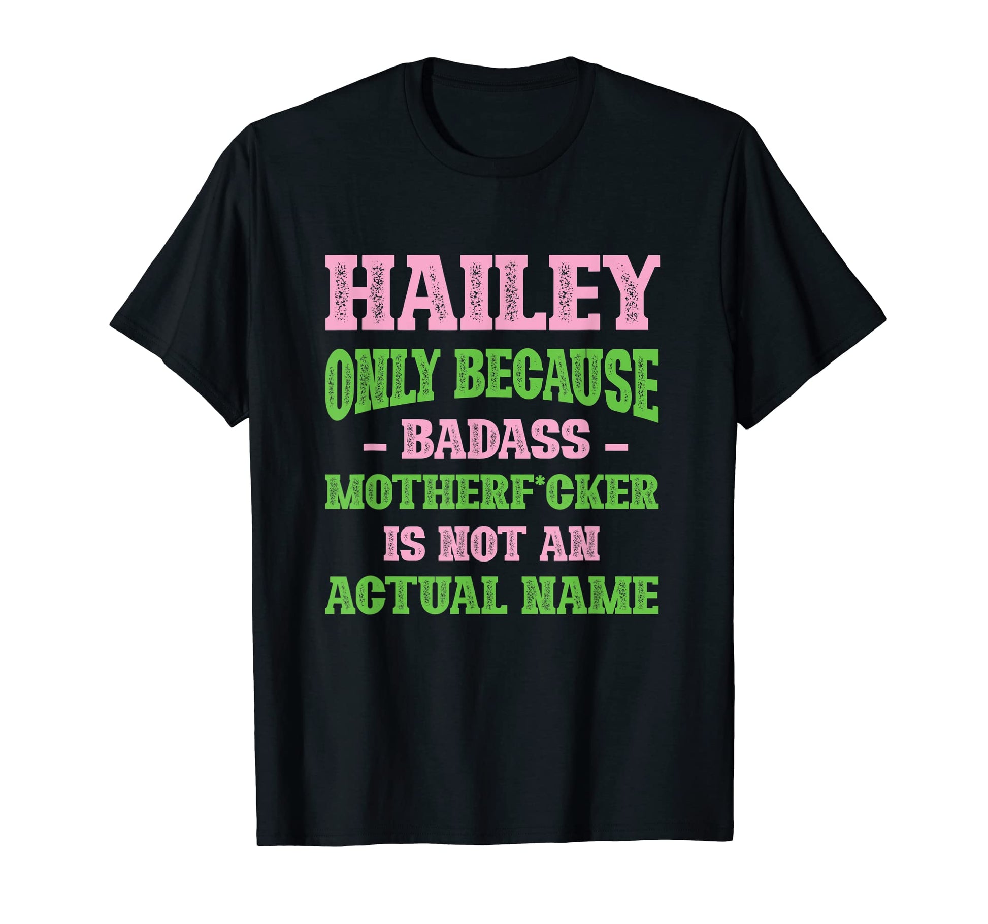 Badass Hailey Name Unique Nickname T-Shirt - Graphic Print for Adults - T-Shirt, Sweatshirt, Hoodie