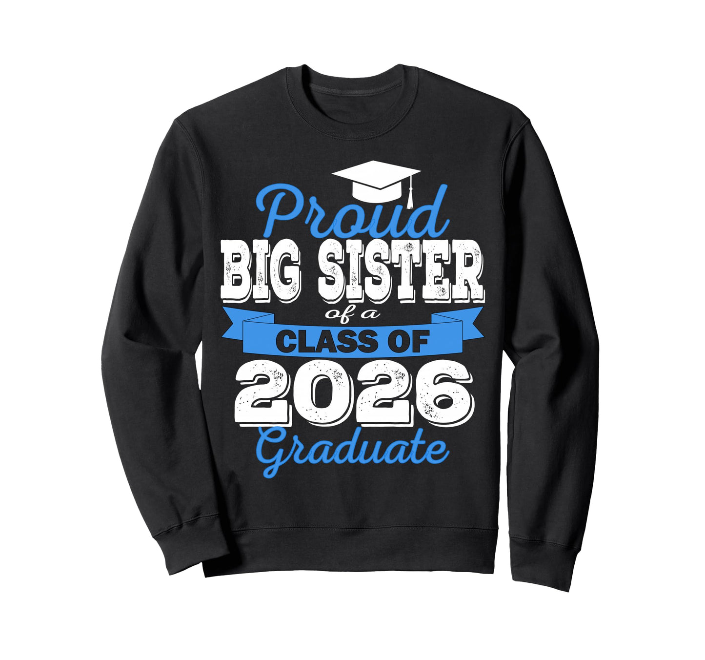Super Proud Big Sister 2026 Graduate Sweatshirt - Unique Graphic Men Women - T-Shirt, Sweatshirt, Hoodie