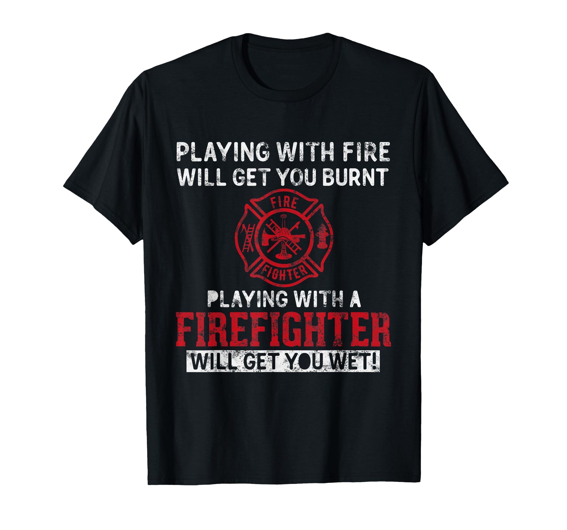 Playing Firefighter Will Get You T-Shirt - Fun Novelty Design for Adults - T-Shirt, Sweatshirt, Hoodie