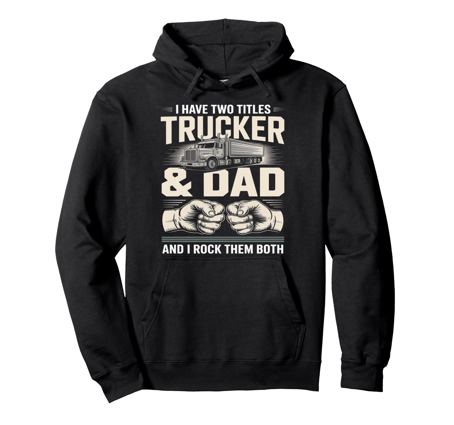I Have Two Titles Trucker And Dad Rock Hoodie - Custom Art Print Unisex - T-Shirt, Sweatshirt, Hoodie