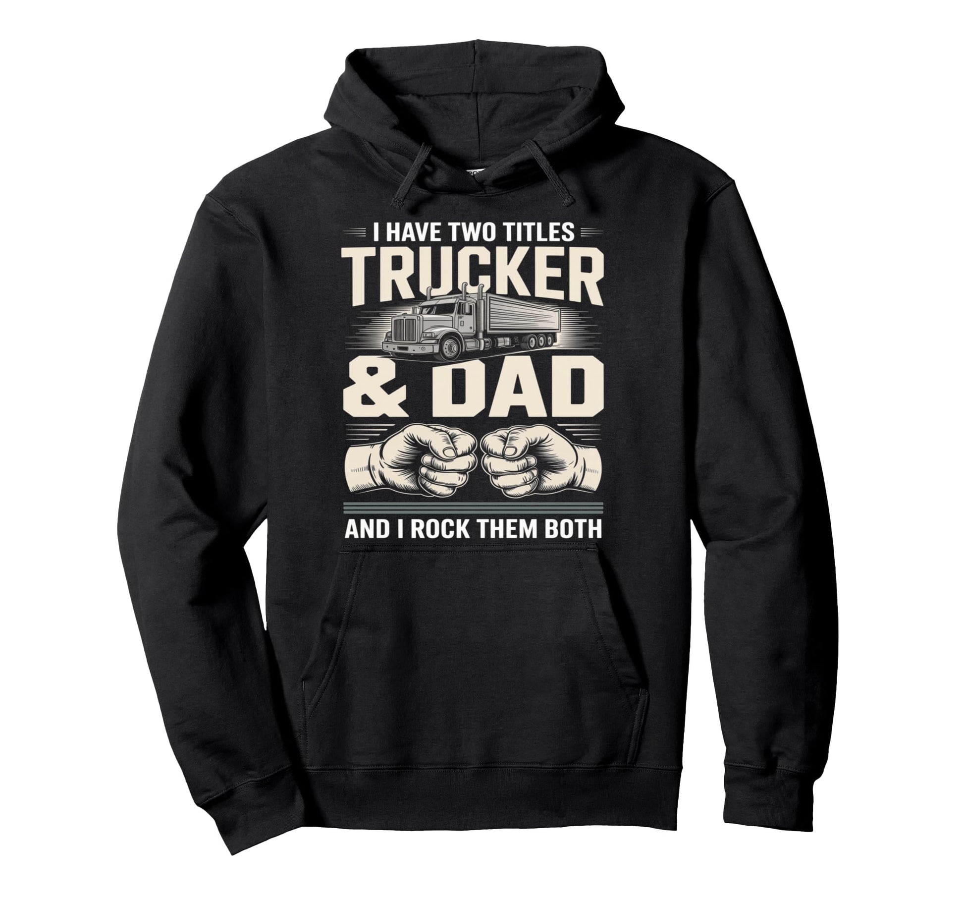 I Have Two Titles Trucker And Dad Rock Hoodie - Custom Art Print Unisex - T-Shirt, Sweatshirt, Hoodie